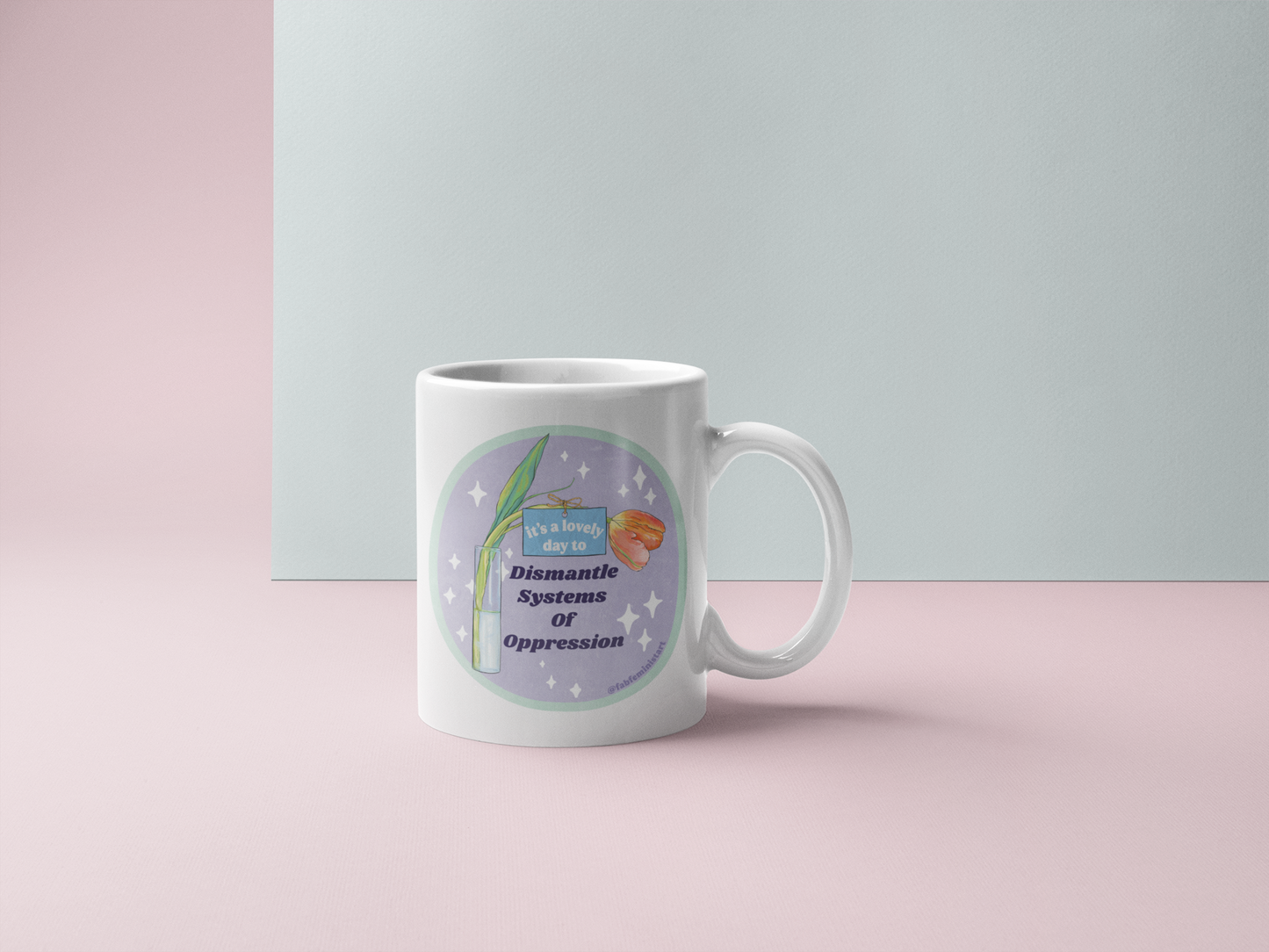 It's A Lovely Day To Dismantle Systems Of Oppression: Feminist Mug