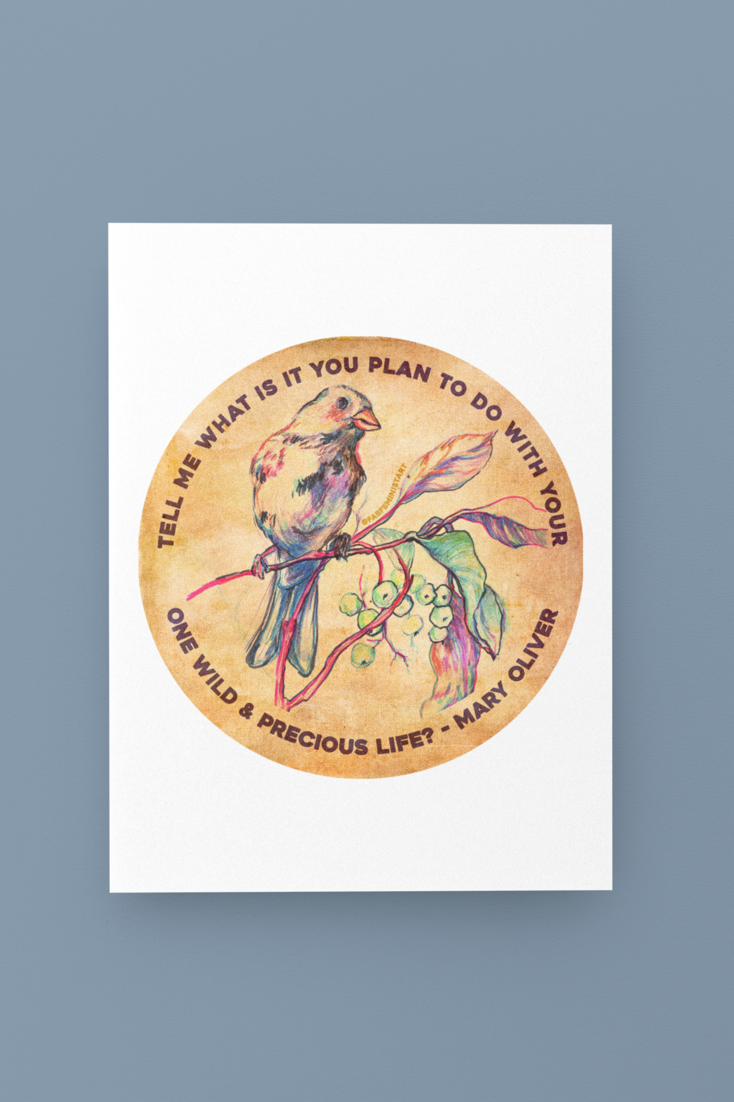 Tell me what is you plant to do with your one wild & precious life, Mary Oliver: Feminist Art Print
