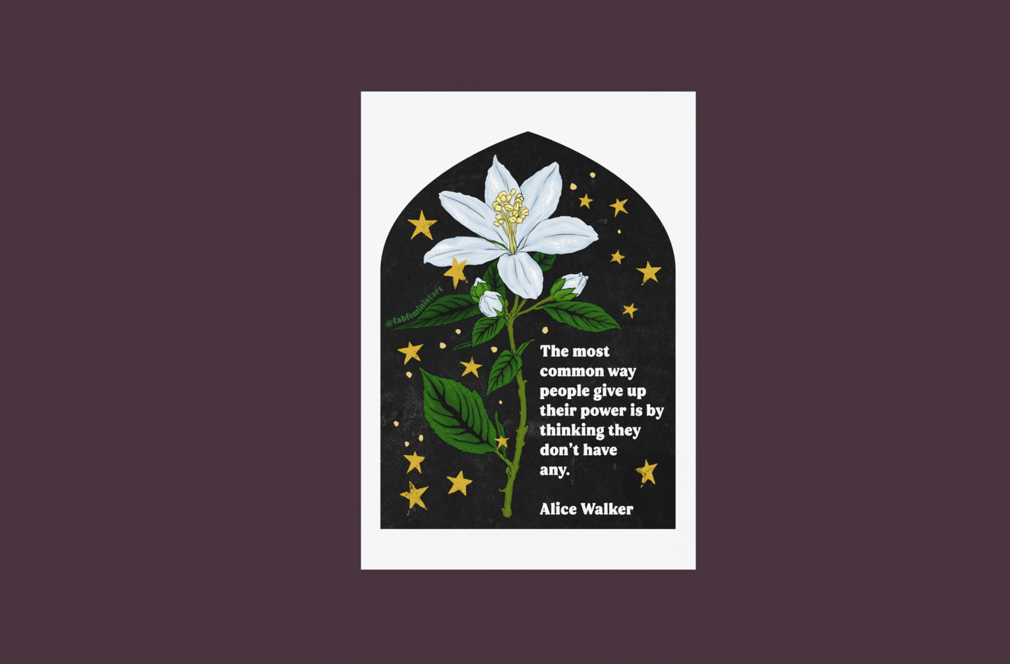 The most common way people give up their power is by thinking they don't have any, Alice Walker: Feminist Art Print