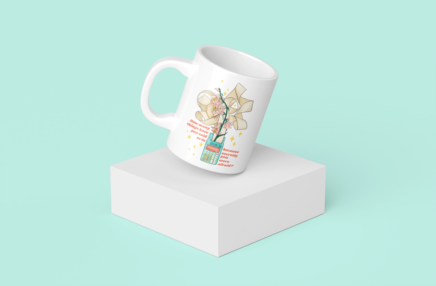 How Many Things Have You Said No To Because You Were Afraid: Mental Health Mug