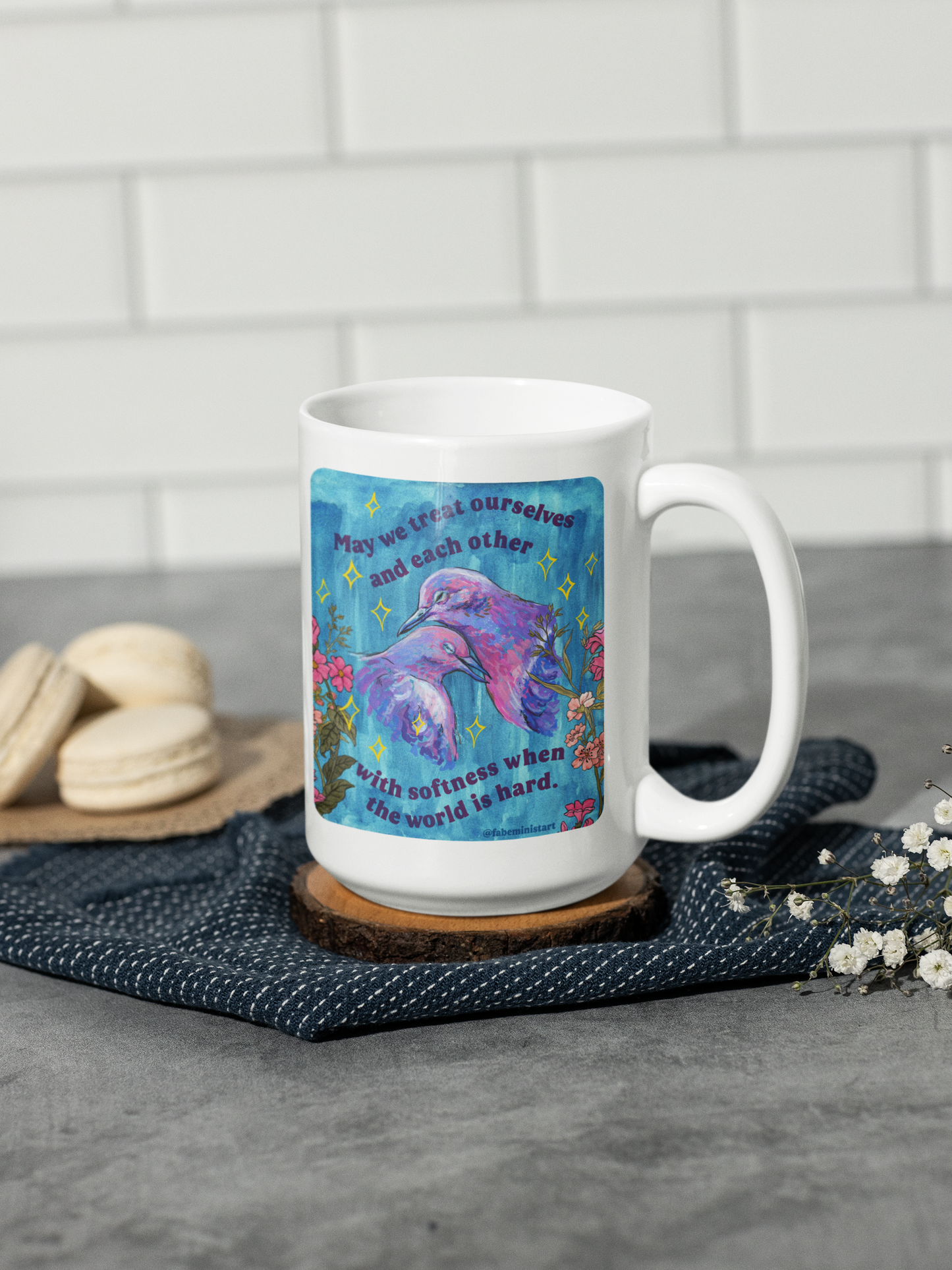 May we treat ourselves and each other with softness when the world is hard: Feminist Mug