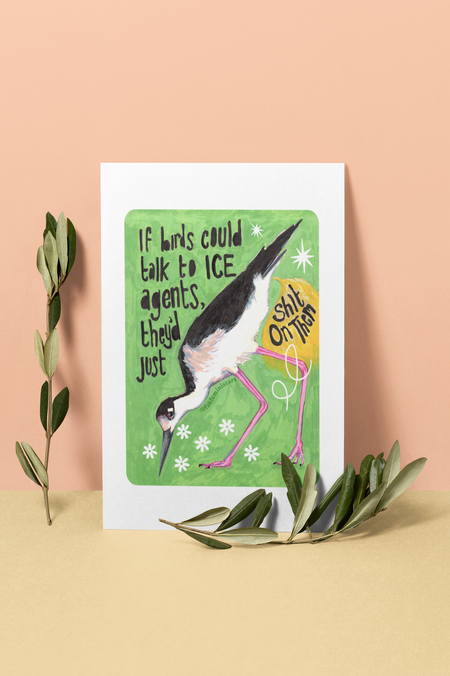If birds could talk to ICE agents they'd just shit on them: Feminist Art Print