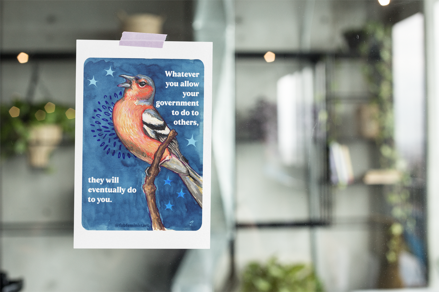 Whatever you allow your government to do to others, they will eventually do to you: Feminist Art Print