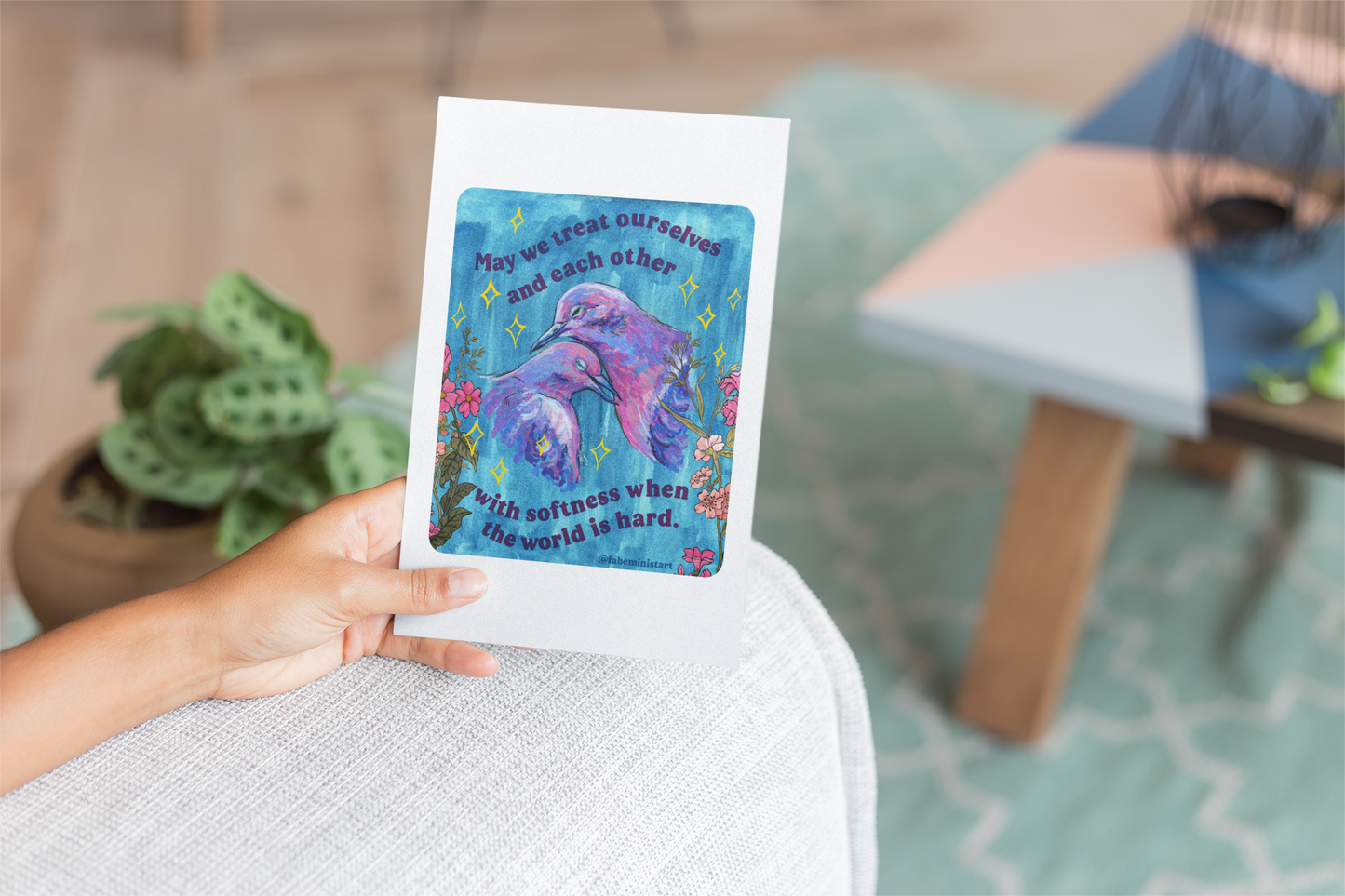 May we treat ourselves and each other with softness when the world is hard: Feminist Art Print