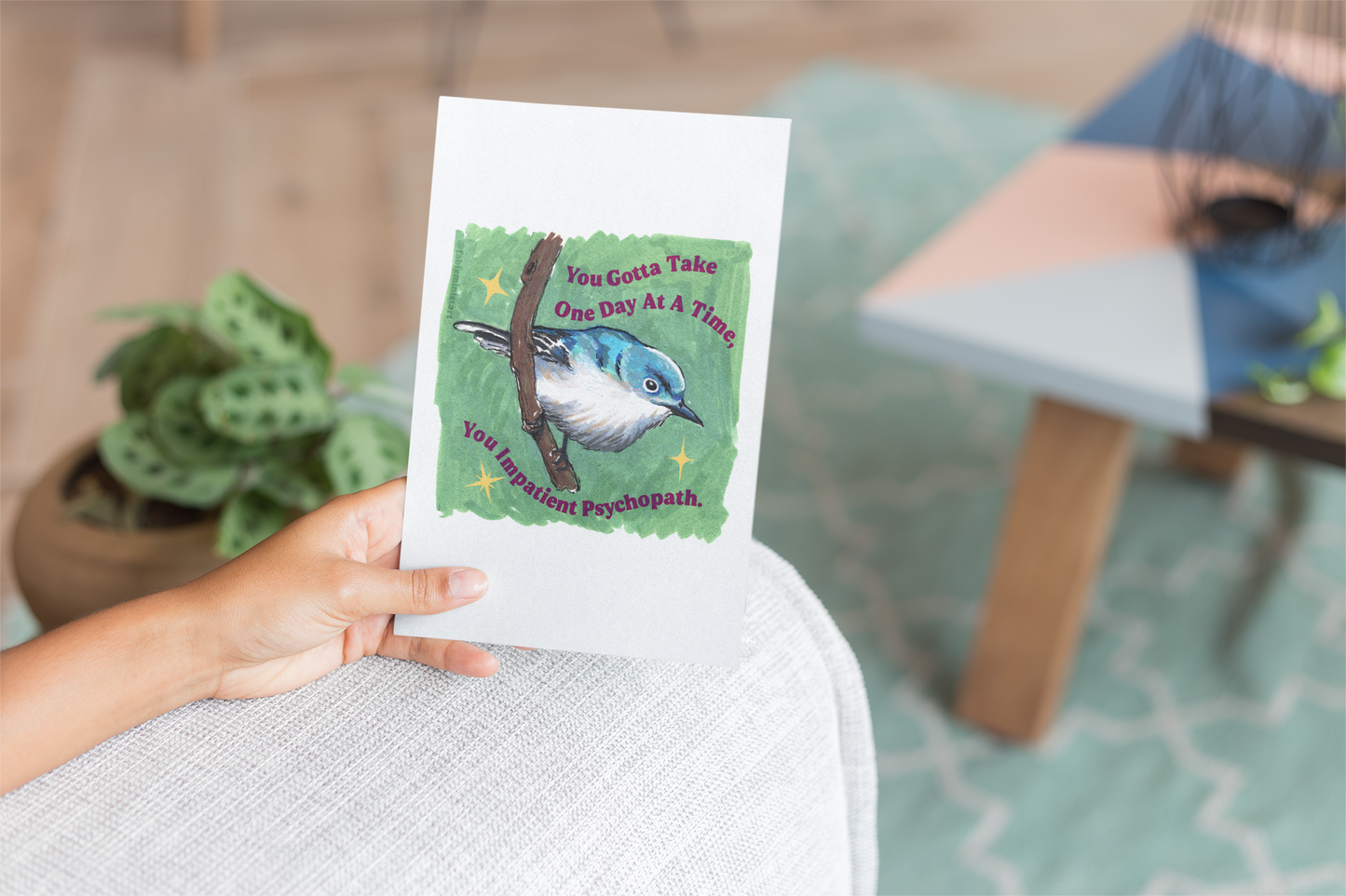 You Gotta Take One Day At A Time You Impatient Psychopath: Mental Health Art Print