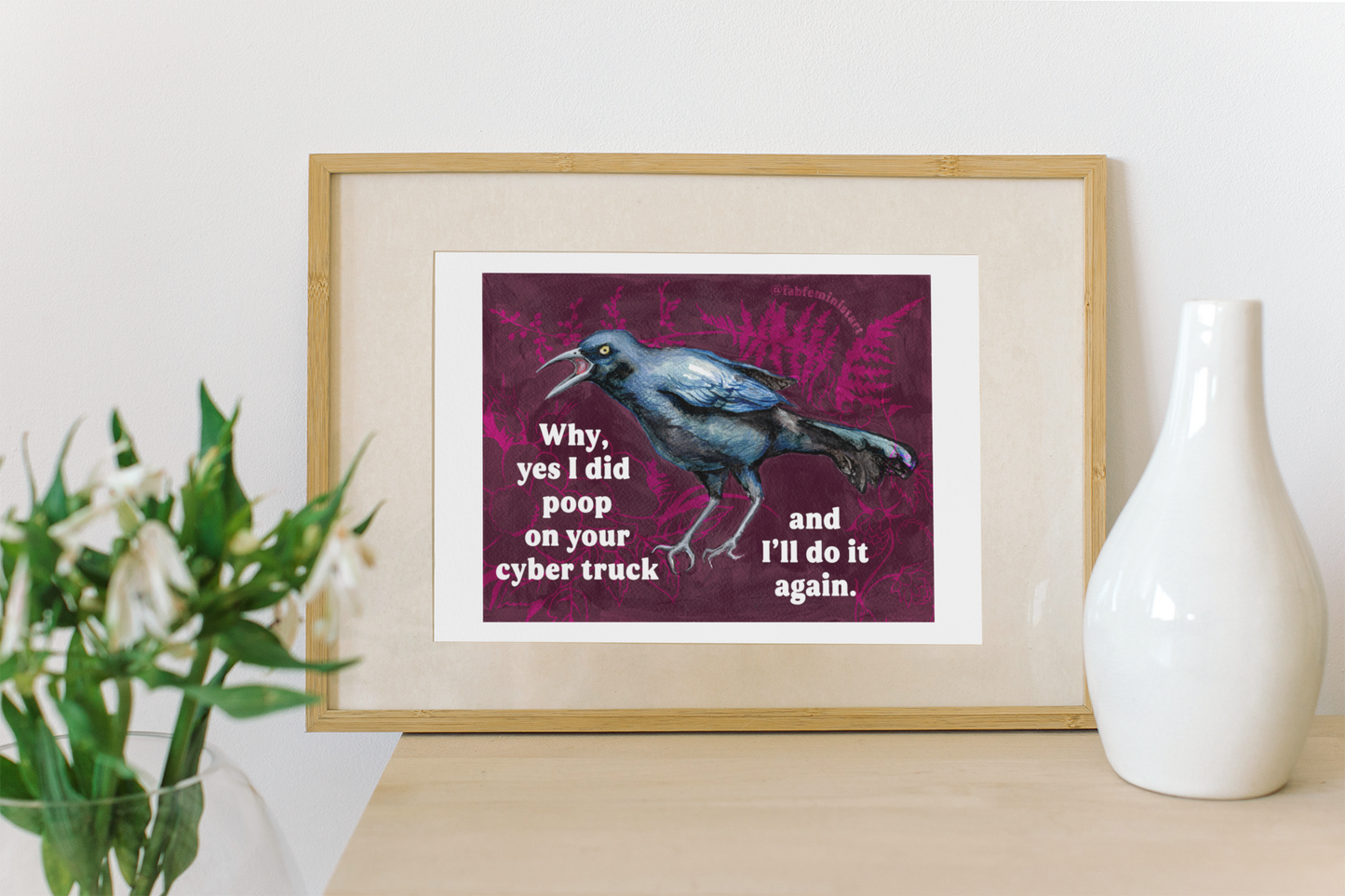 Why yes I did poop on your cyber truck and I'll do it again: Feminist Art Print
