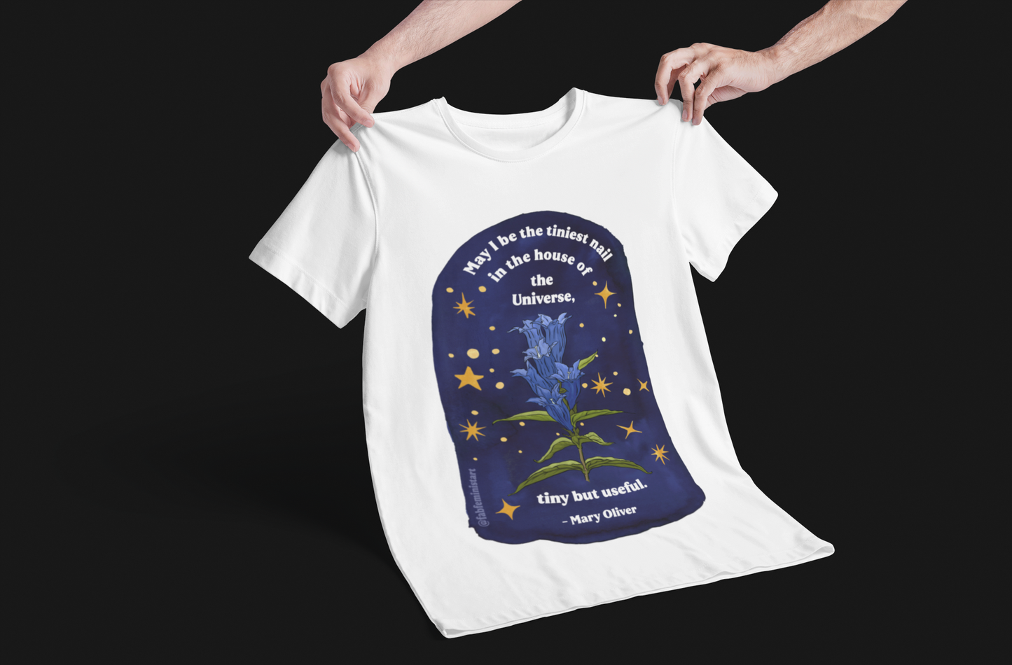 May I be the tiniest nail in the house of the Universe, tiny but useful, Mary Oliver: Unisex Literary Shirt