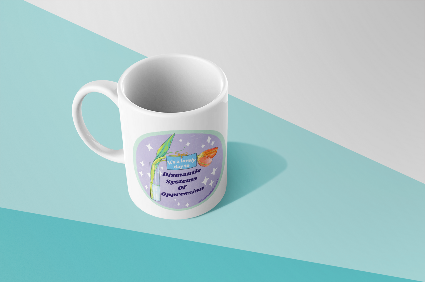 It's A Lovely Day To Dismantle Systems Of Oppression: Feminist Mug