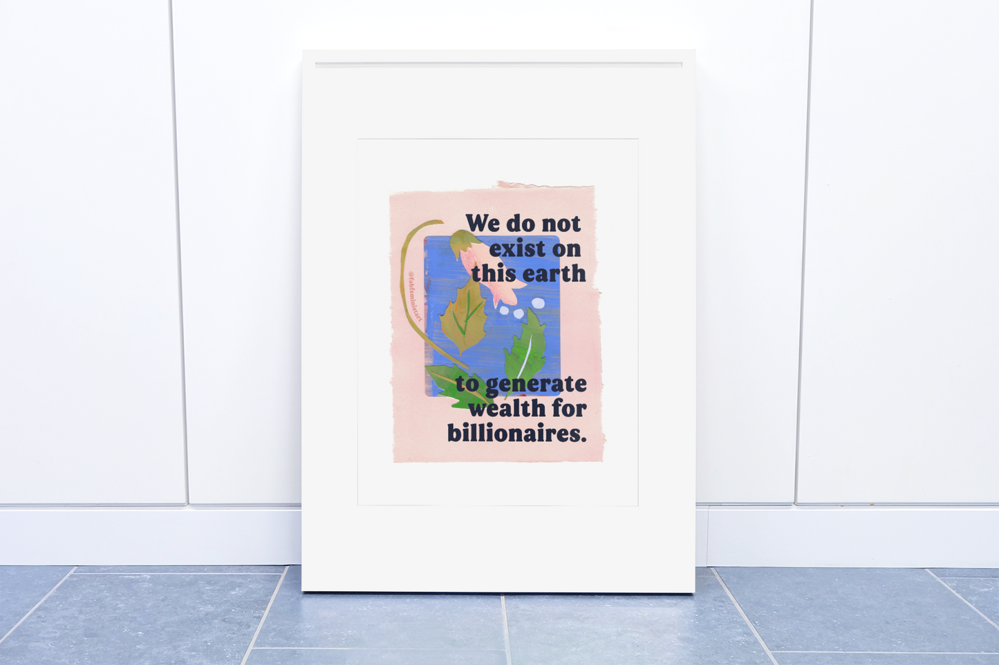 We do not exist on this earth to generate wealth for billionaires: feminist art print