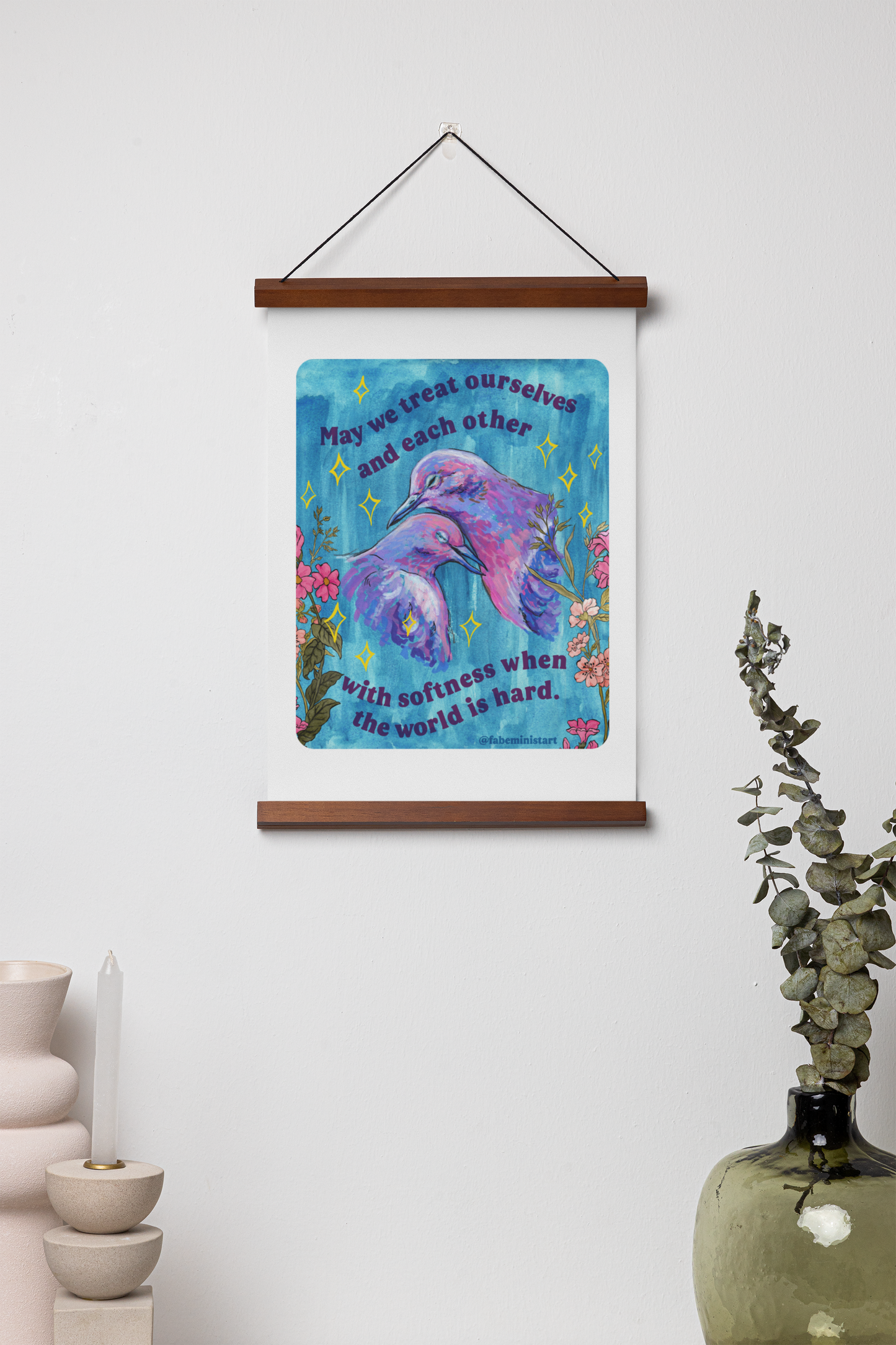 May we treat ourselves and each other with softness when the world is hard: Feminist Art Print
