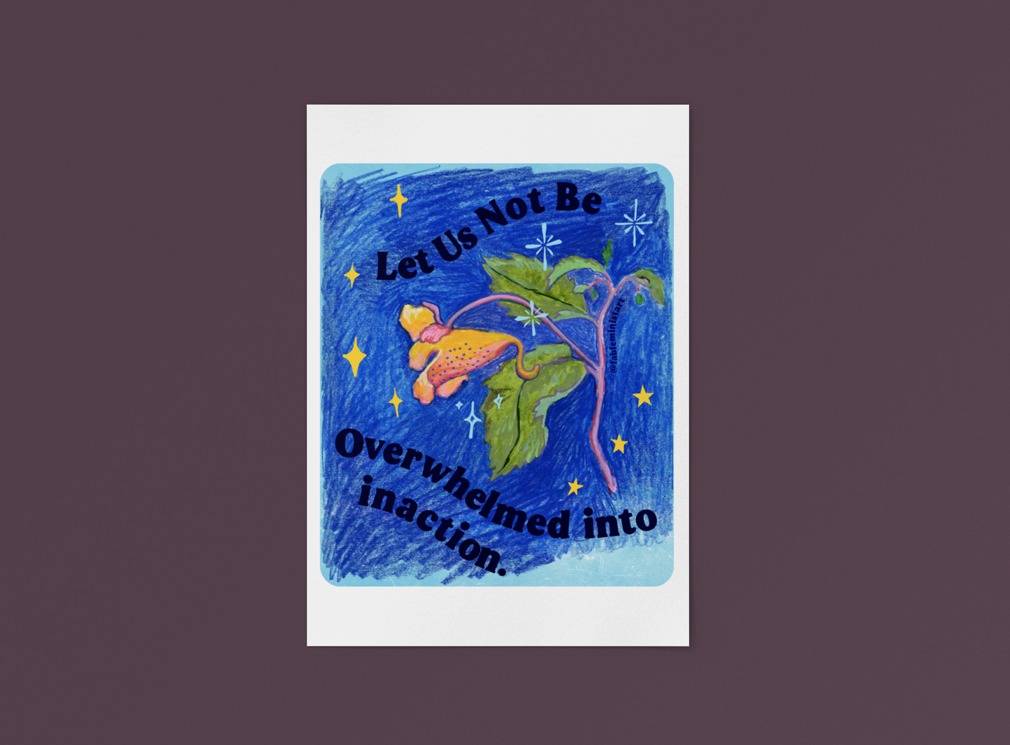 Let Us Not Be Overwhelmed Into Inaction: Feminist Art Print