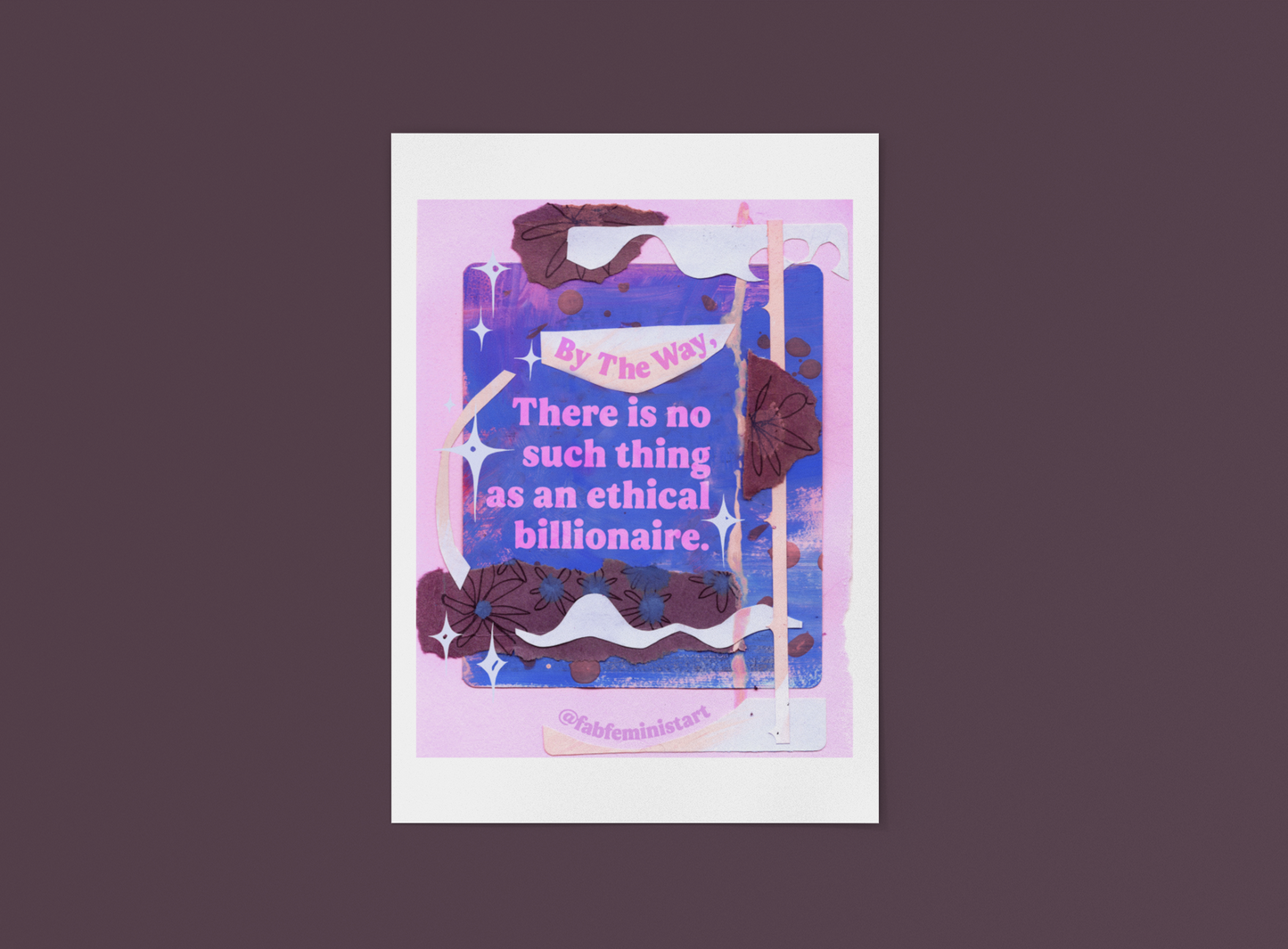 By the way, there is no such thing as an ethical billionaire: Feminist Art Print