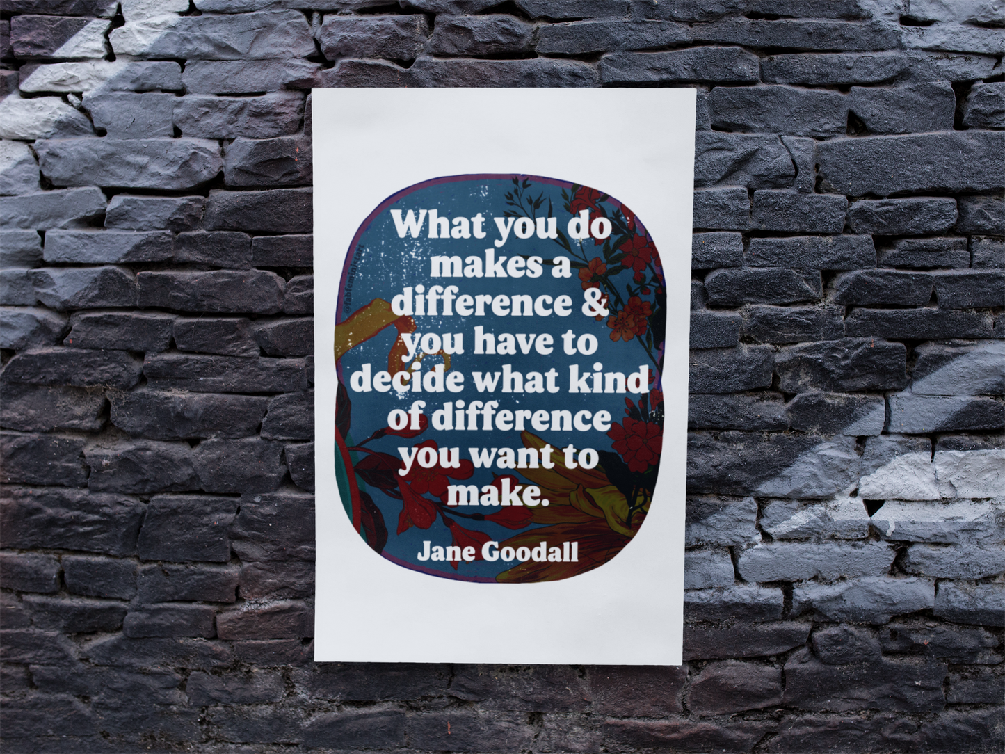 What you do makes a difference and you have to decide what kind of difference you want to make, Jane Goodall: Feminist Art Print