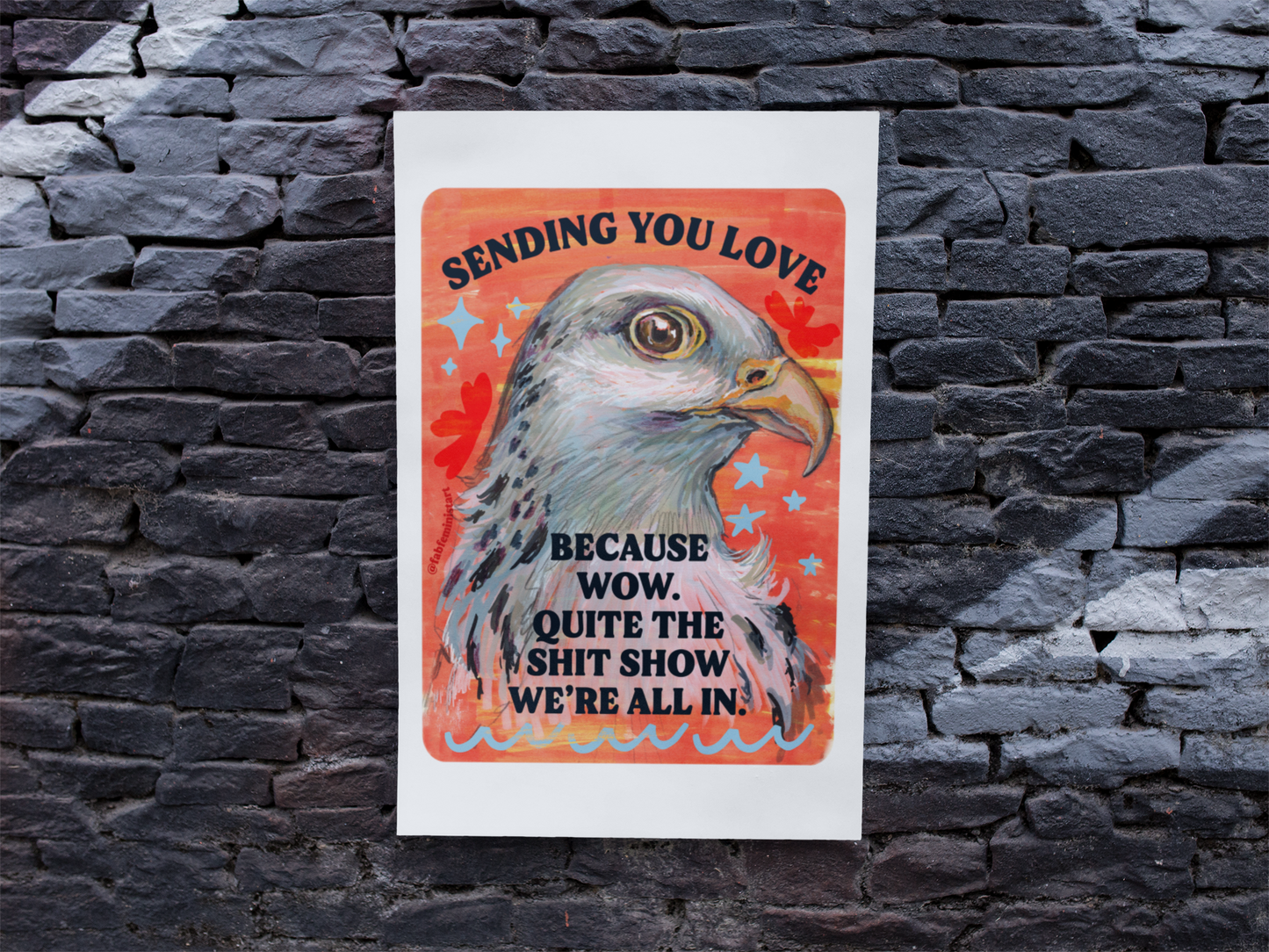Sending you love because wow. Quite the shit show we're all in: Feminist print