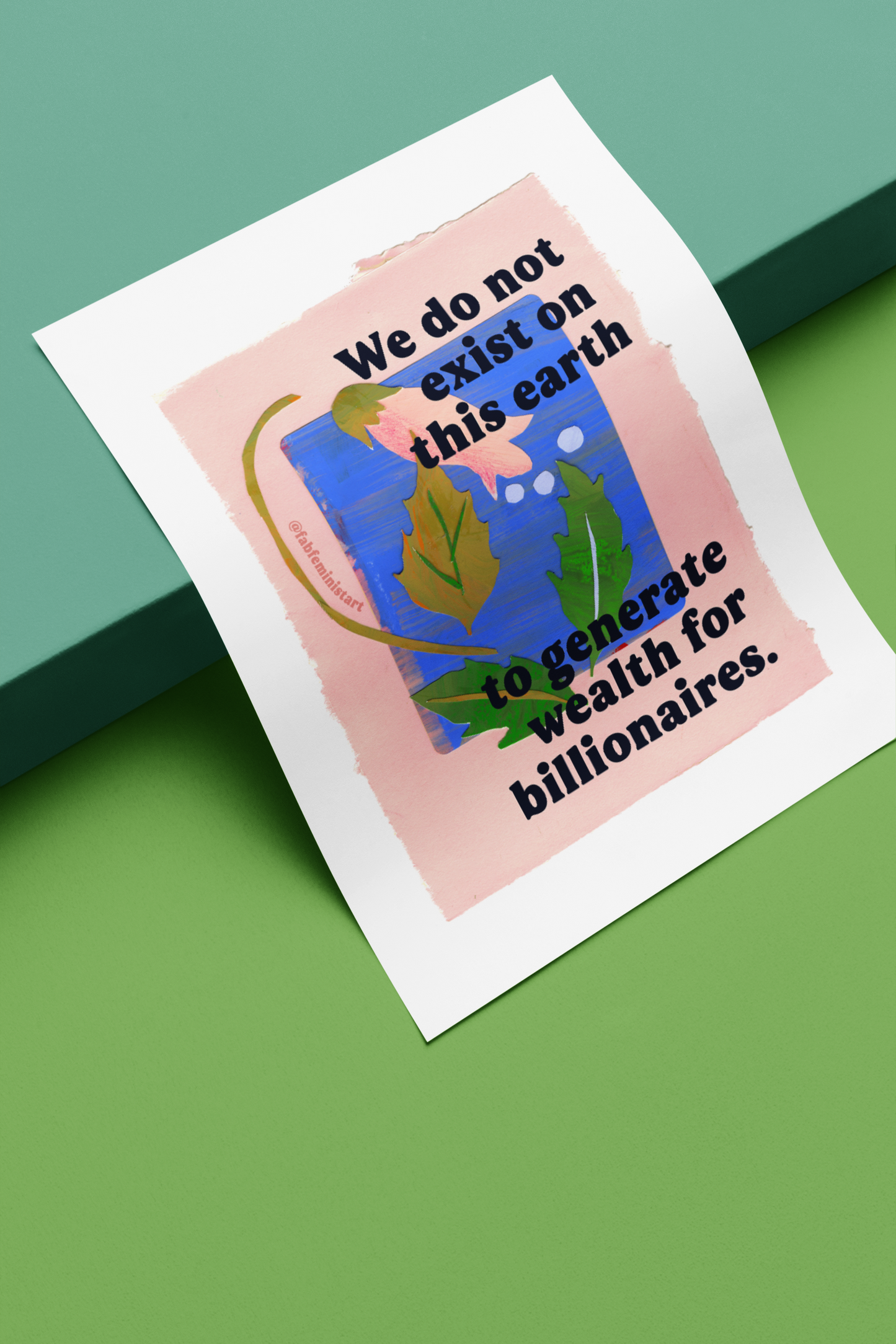 We do not exist on this earth to generate wealth for billionaires: feminist art print