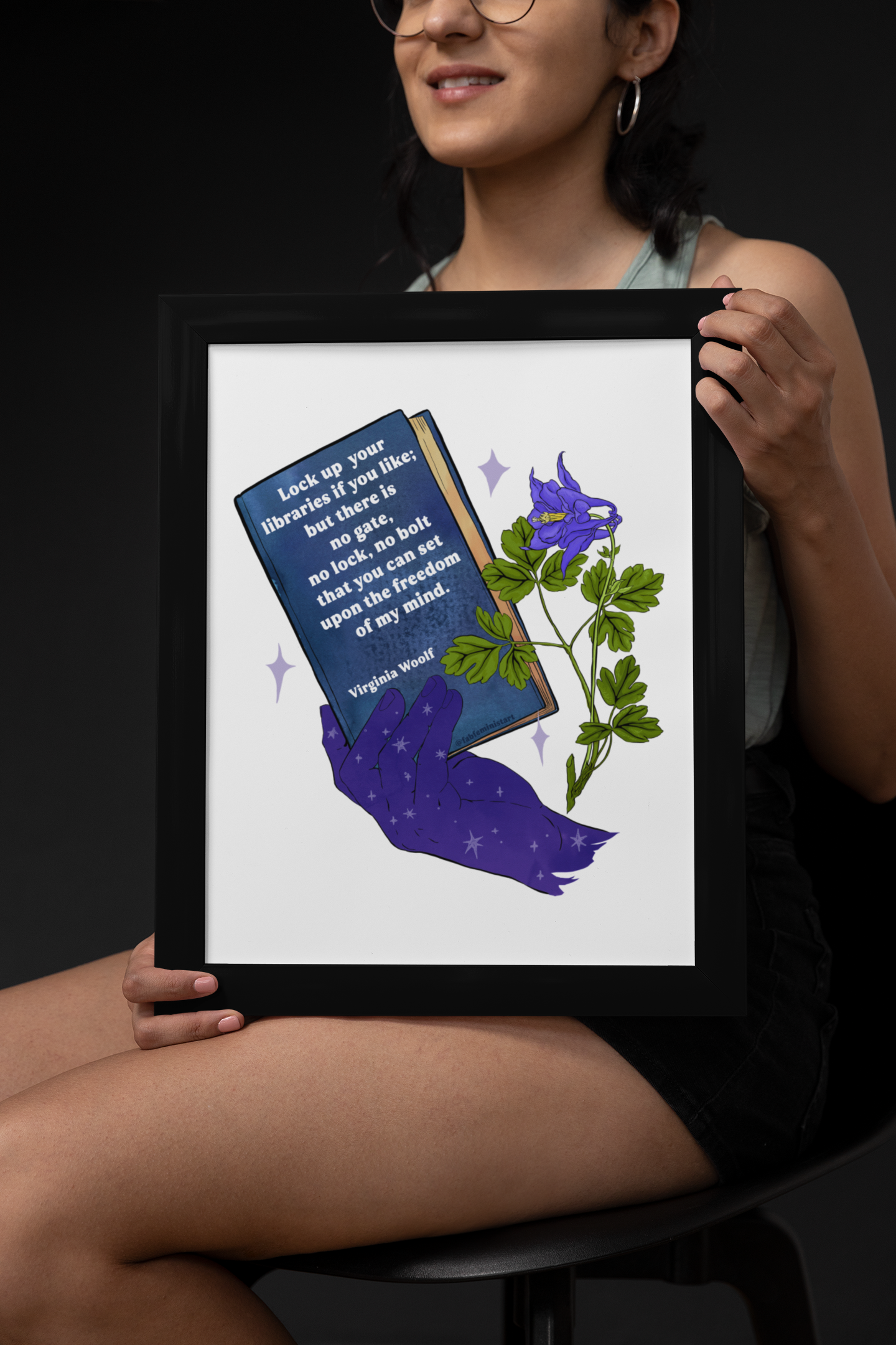 Lock up your libraries if you like; but there is no gate, no lock, no bolt that you can set upon the freedom of my mind, Virginia Woolf: Feminist Print