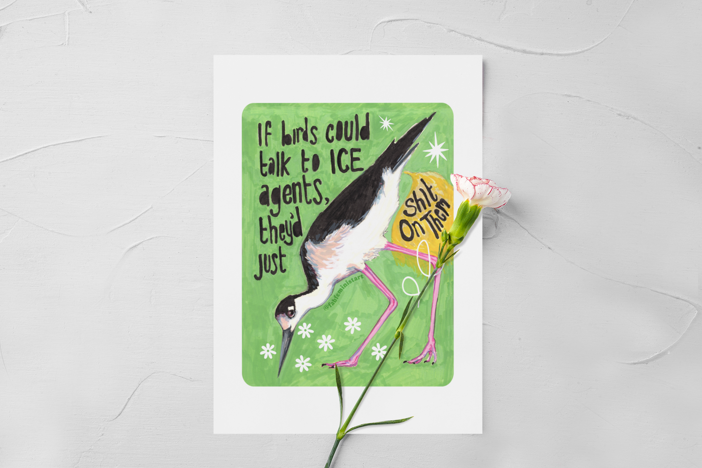 If birds could talk to ICE agents they'd just shit on them: Feminist Art Print