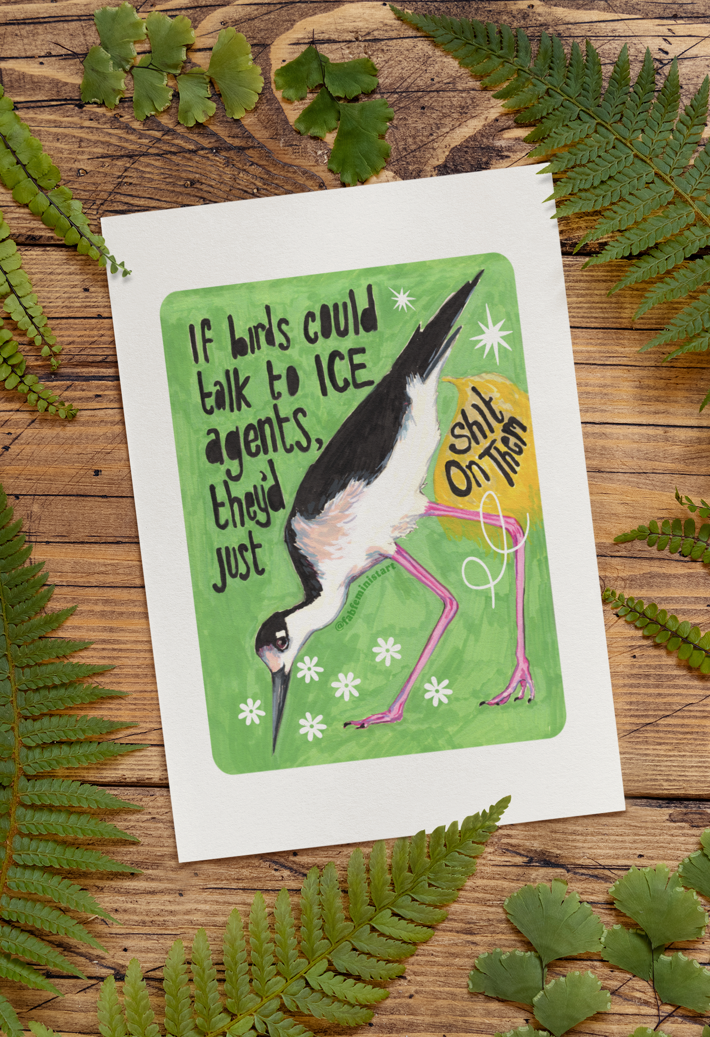 If birds could talk to ICE agents they'd just shit on them: Feminist Art Print