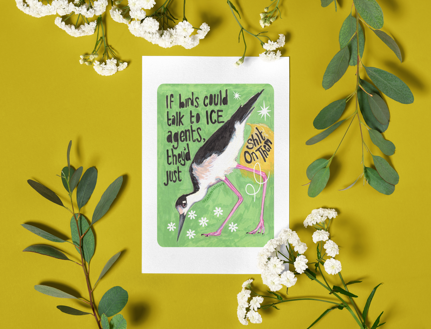 If birds could talk to ICE agents they'd just shit on them: Feminist Art Print