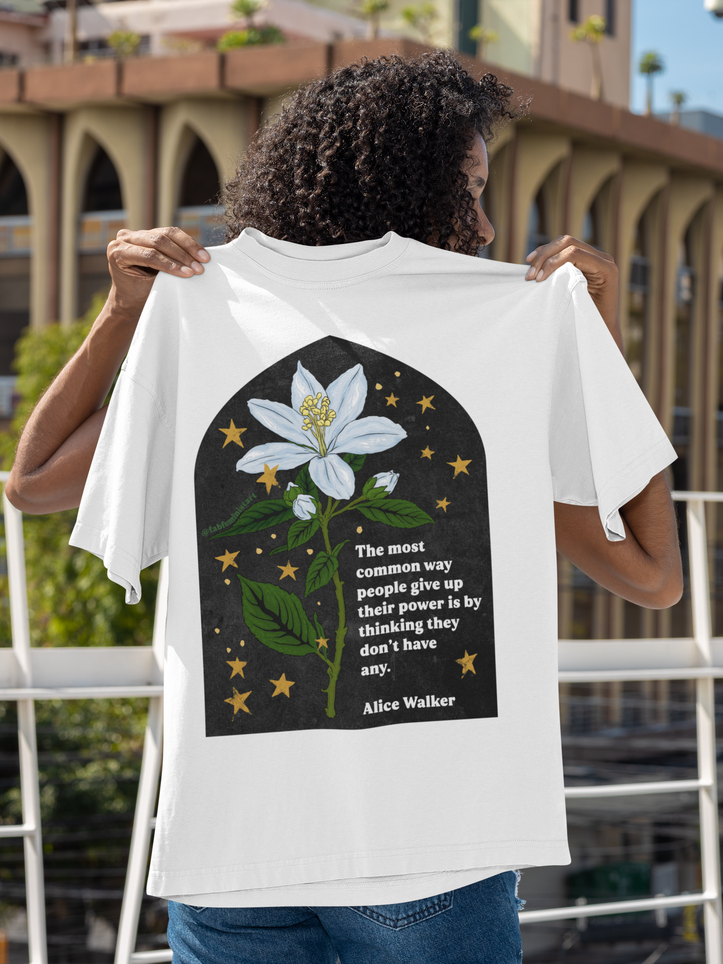 The most common way people give up their power is by thinking they don't have any, Alice Walker: Feminist Shirt