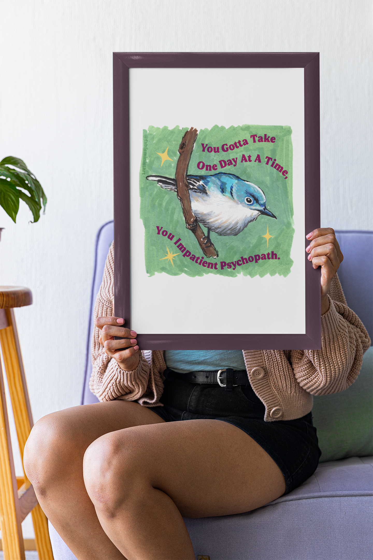 You Gotta Take One Day At A Time You Impatient Psychopath: Mental Health Art Print
