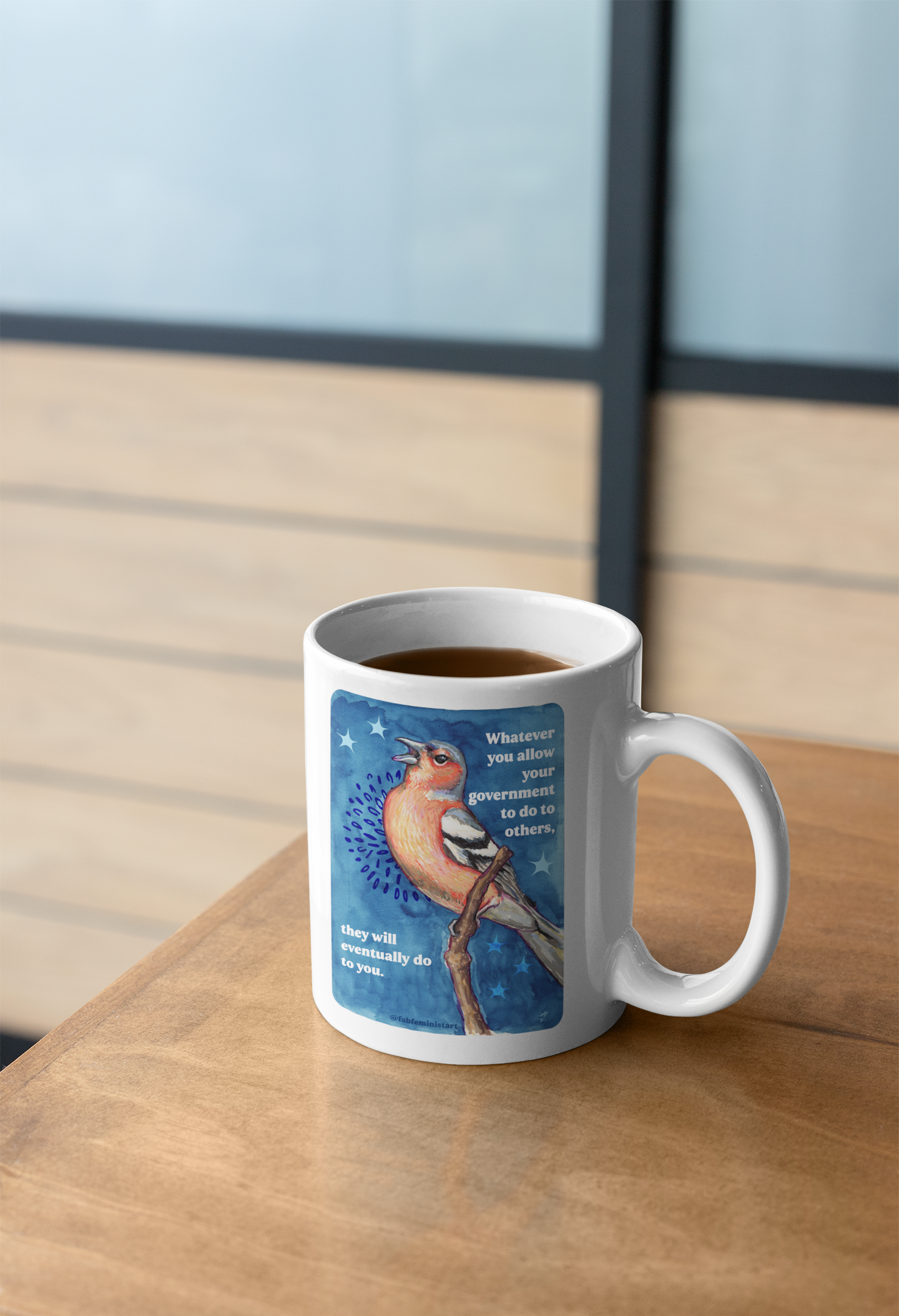 Whatever you allow your government to do to others, they will eventually do to you: Feminist Mug