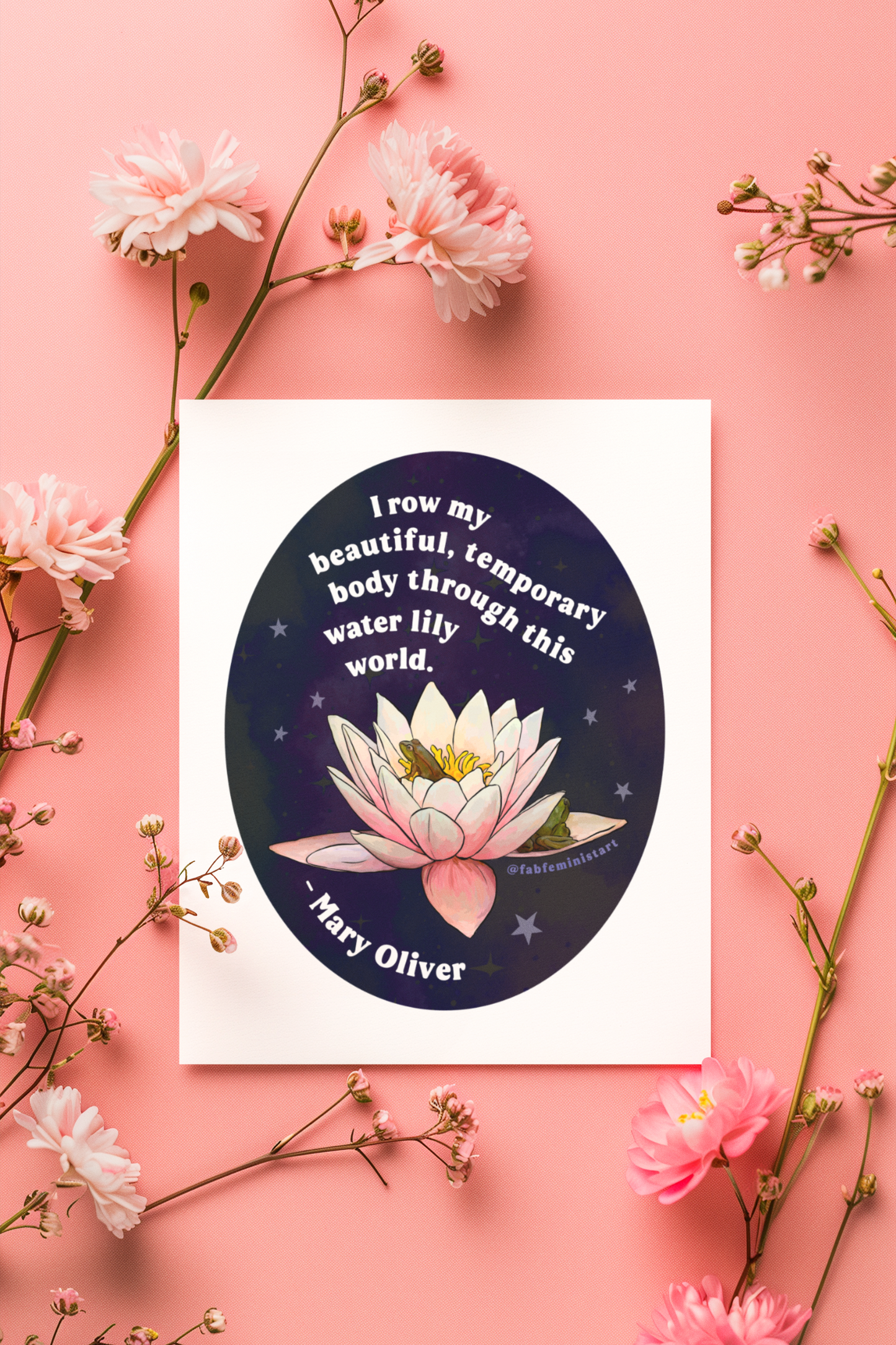 I row my beautiful, temporary body through this water lily world, Mary Oliver: Feminist Art Print