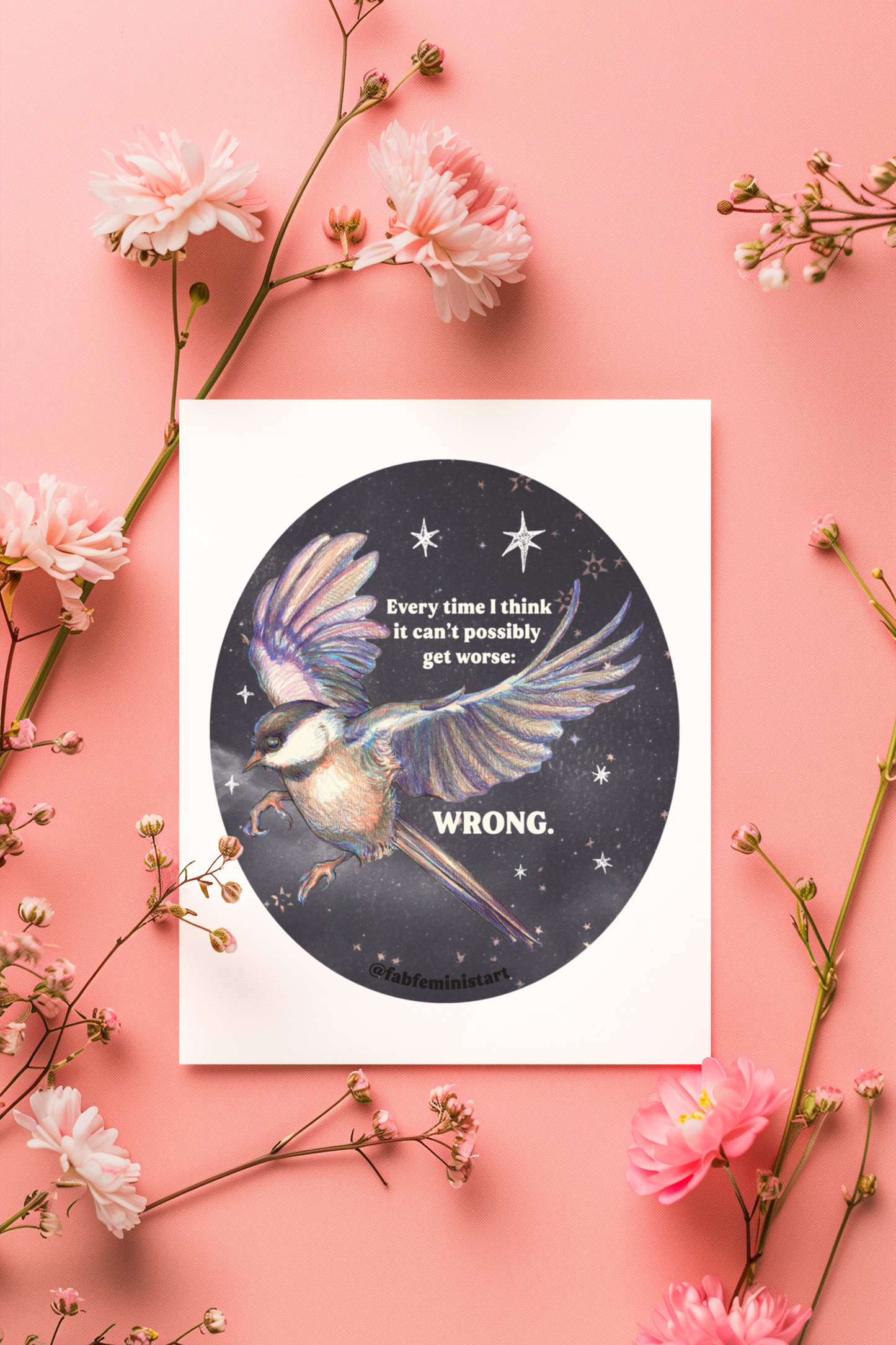Every Time I Think It Can't Possibly Get Worse, WRONG: Feminist Art Print
