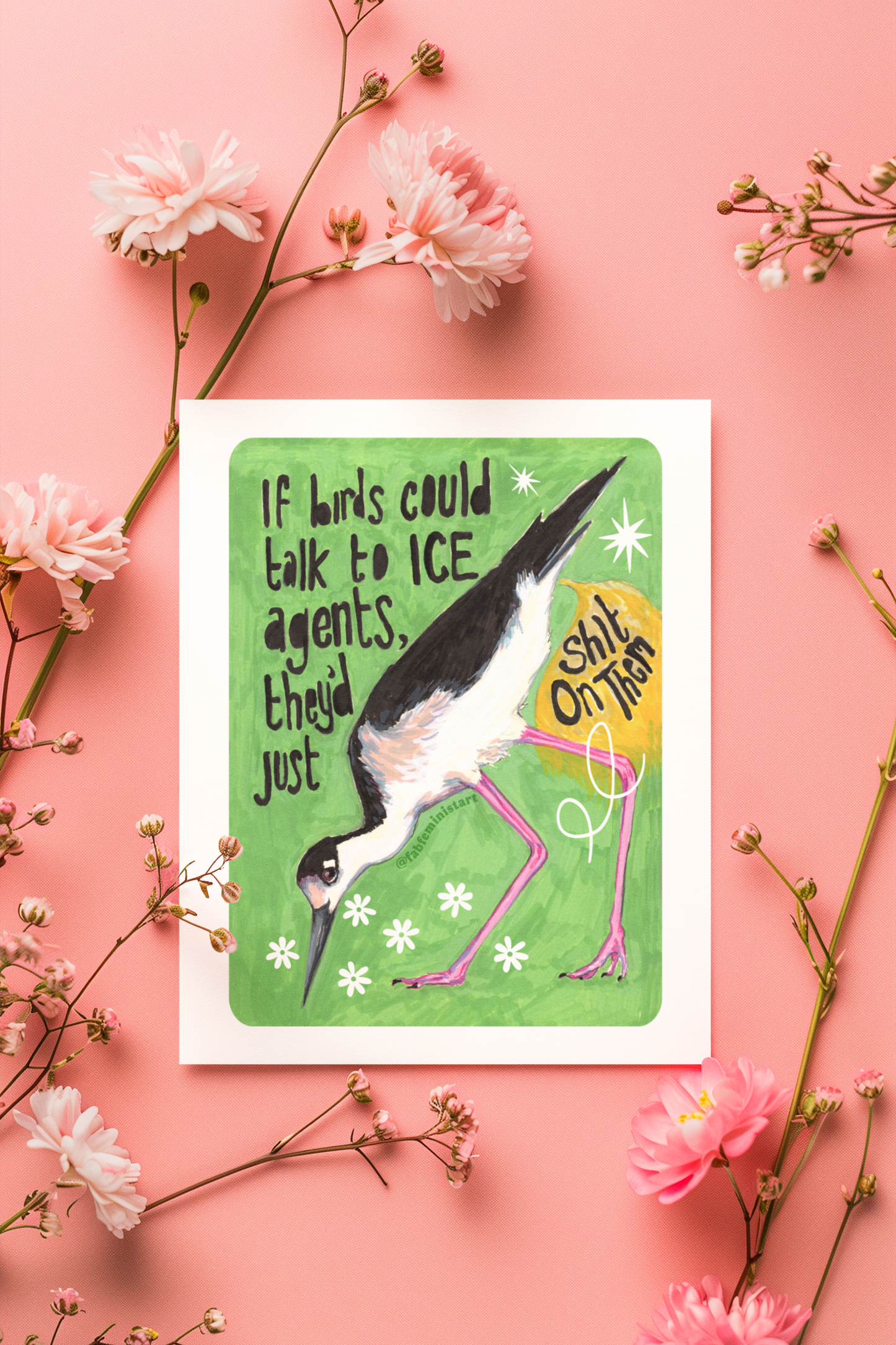 If birds could talk to ICE agents they'd just shit on them: Feminist Art Print