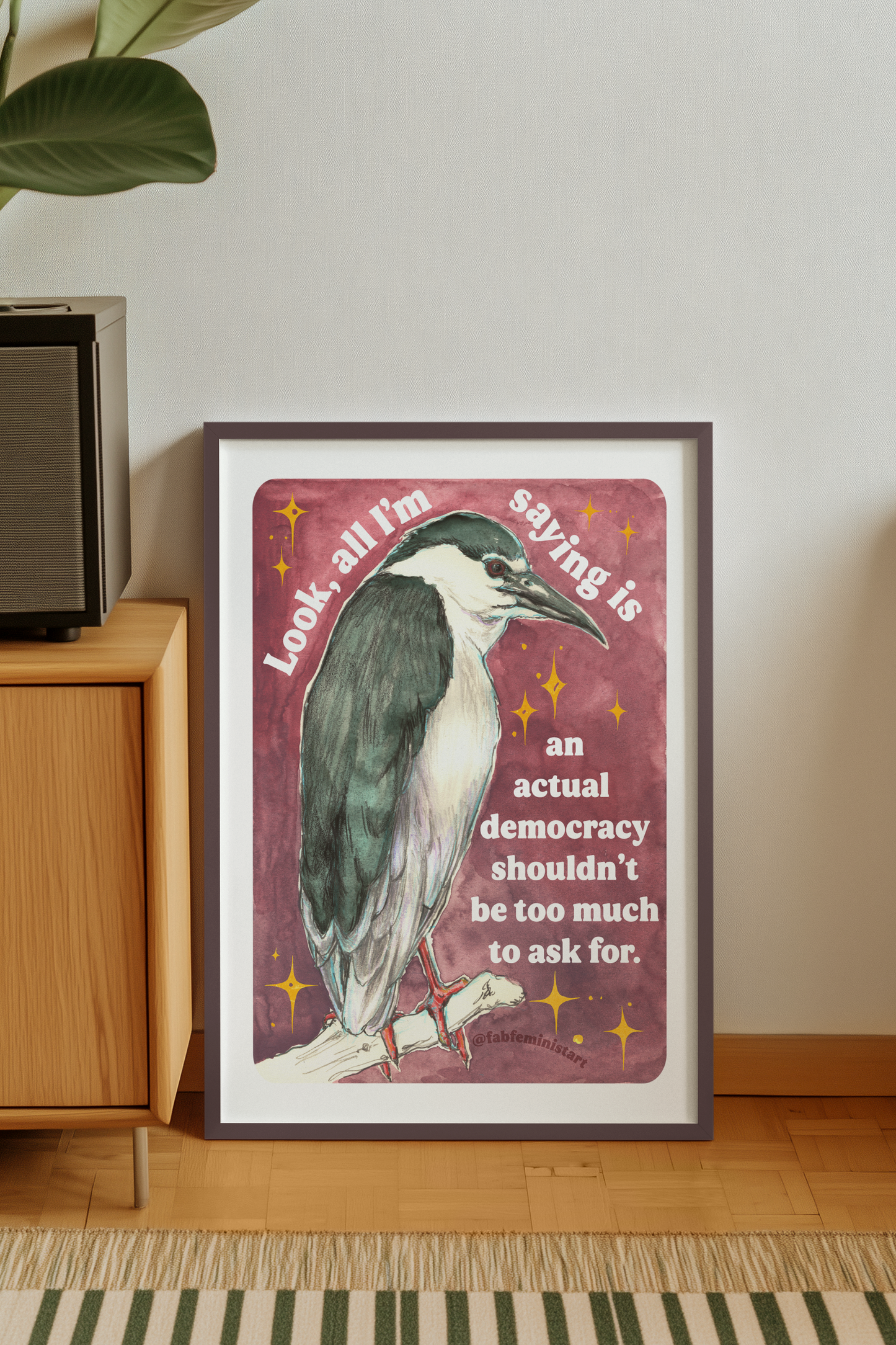 Look, all I'm saying is an actual democracy shouldn't be too much to ask for: Feminist Art Print