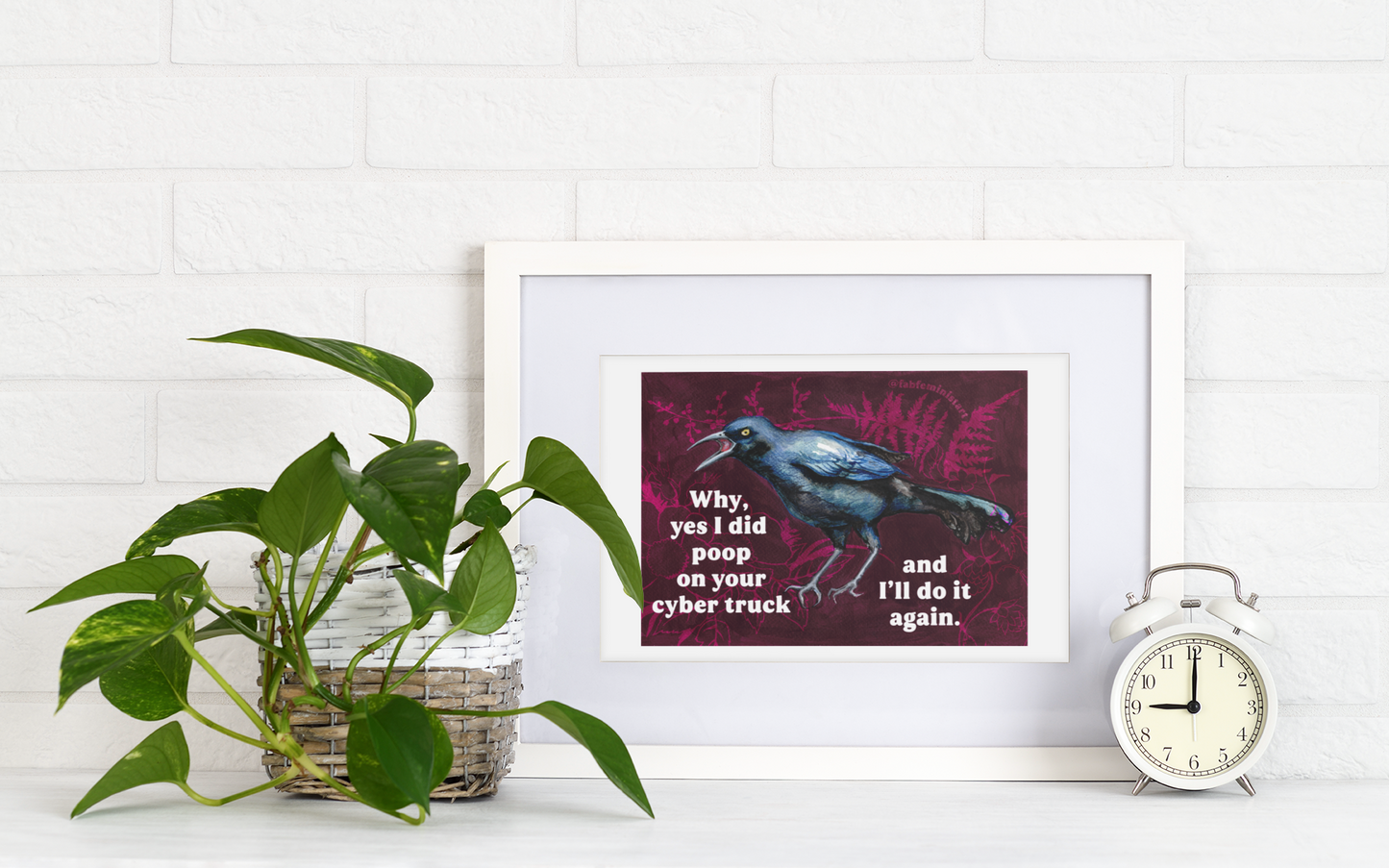 Why yes I did poop on your cyber truck and I'll do it again: Feminist Art Print