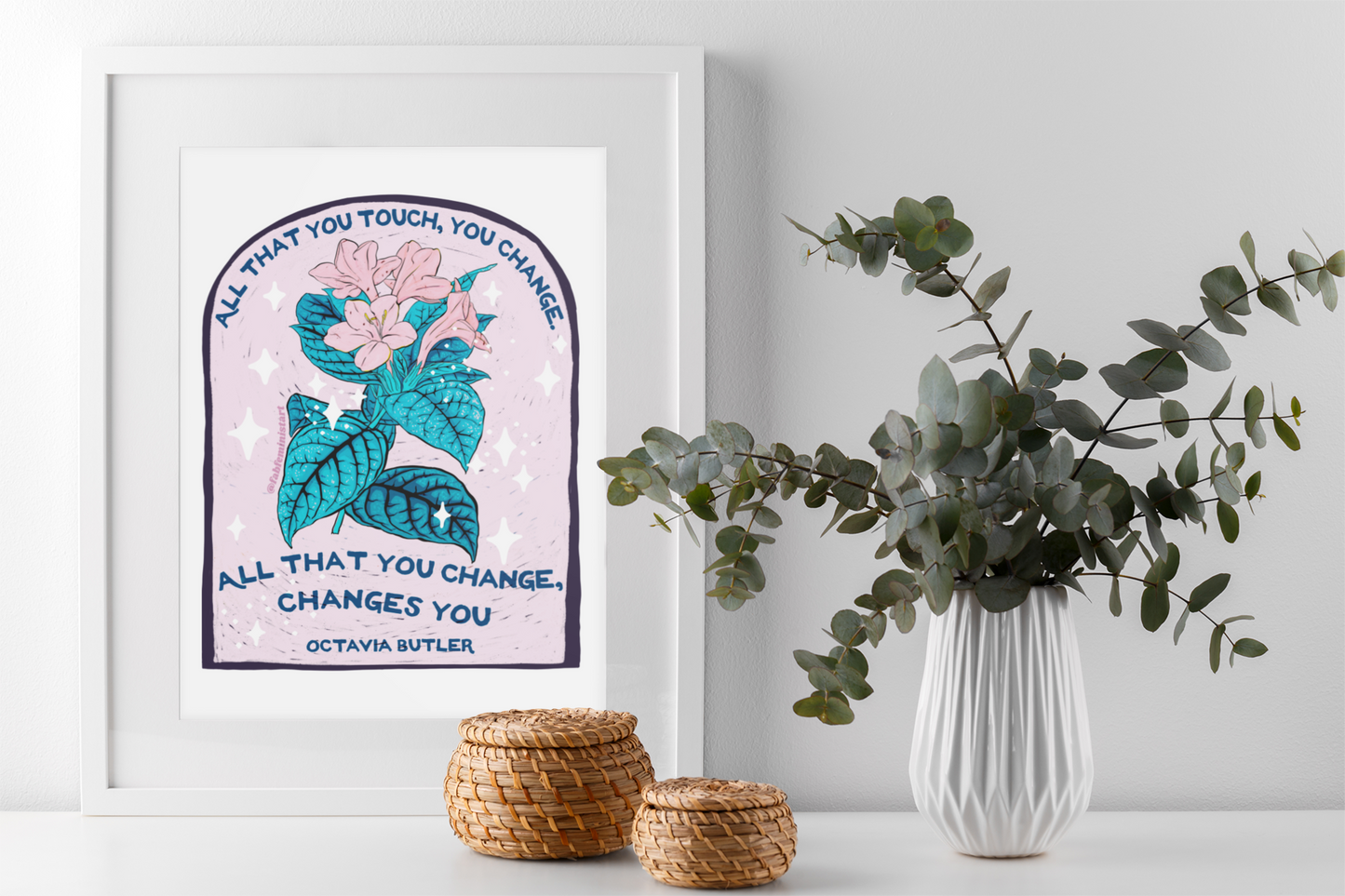 All that you touch, you change. All that you change, changes you, Octavia Butler: Feminist Art Print