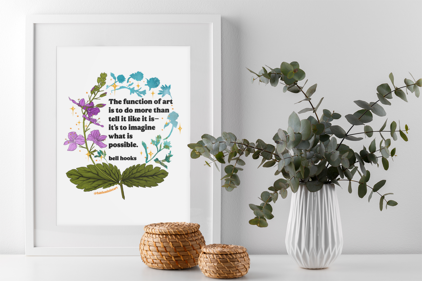 The function of art is to do more than tell it like it is—it's to imagine what is possible, bell hooks: feminist art print