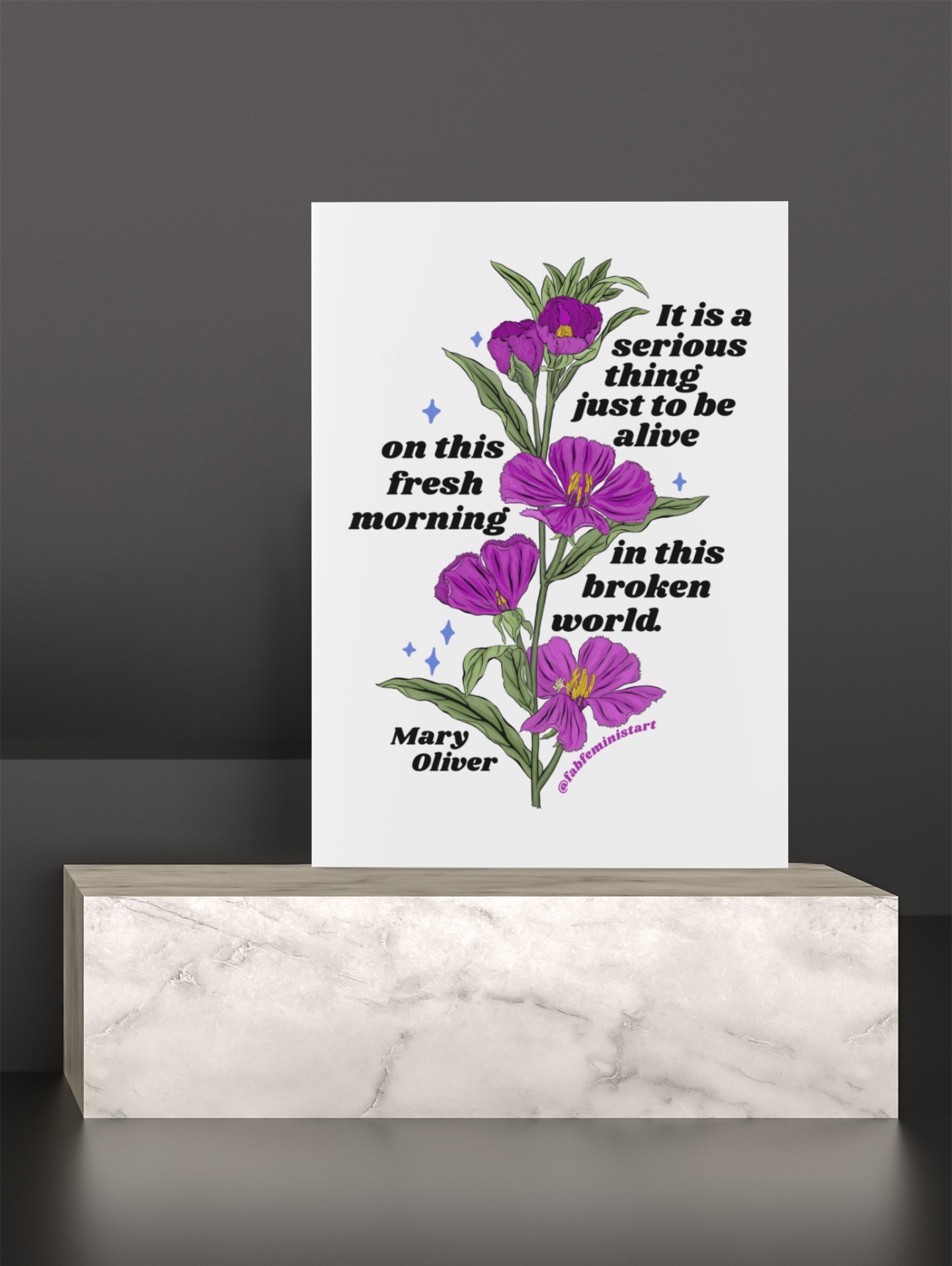 It is a serious thing just to be alive on this fresh morning in this broken world, Mary Oliver: Feminist Art Print
