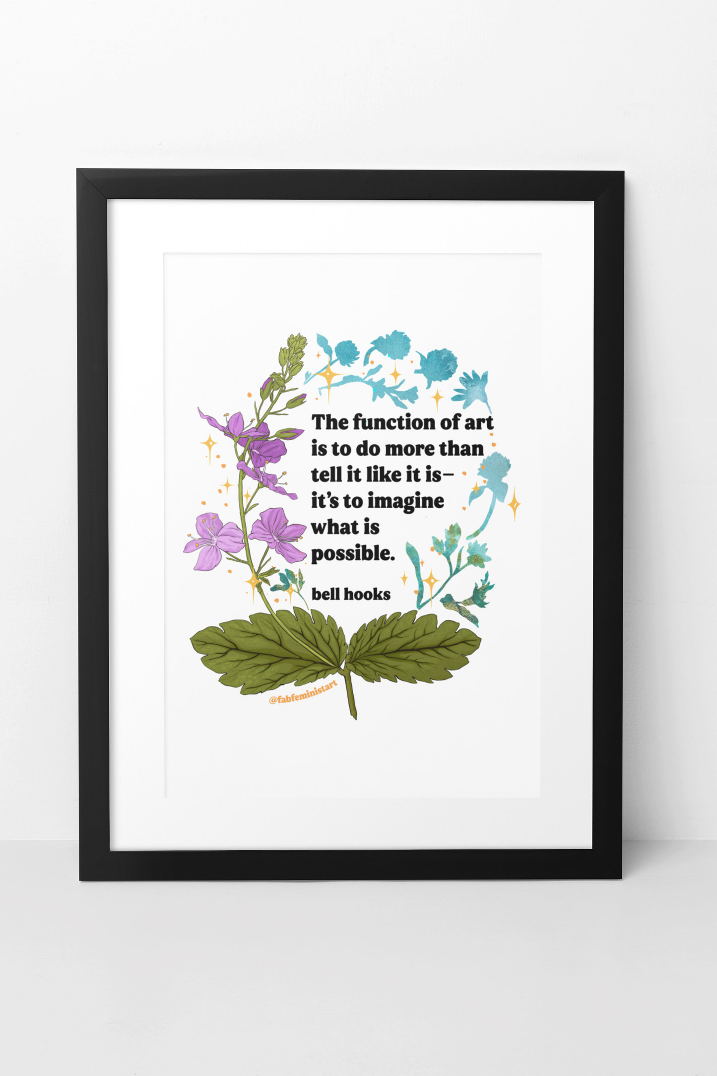 The function of art is to do more than tell it like it is—it's to imagine what is possible, bell hooks: feminist art print