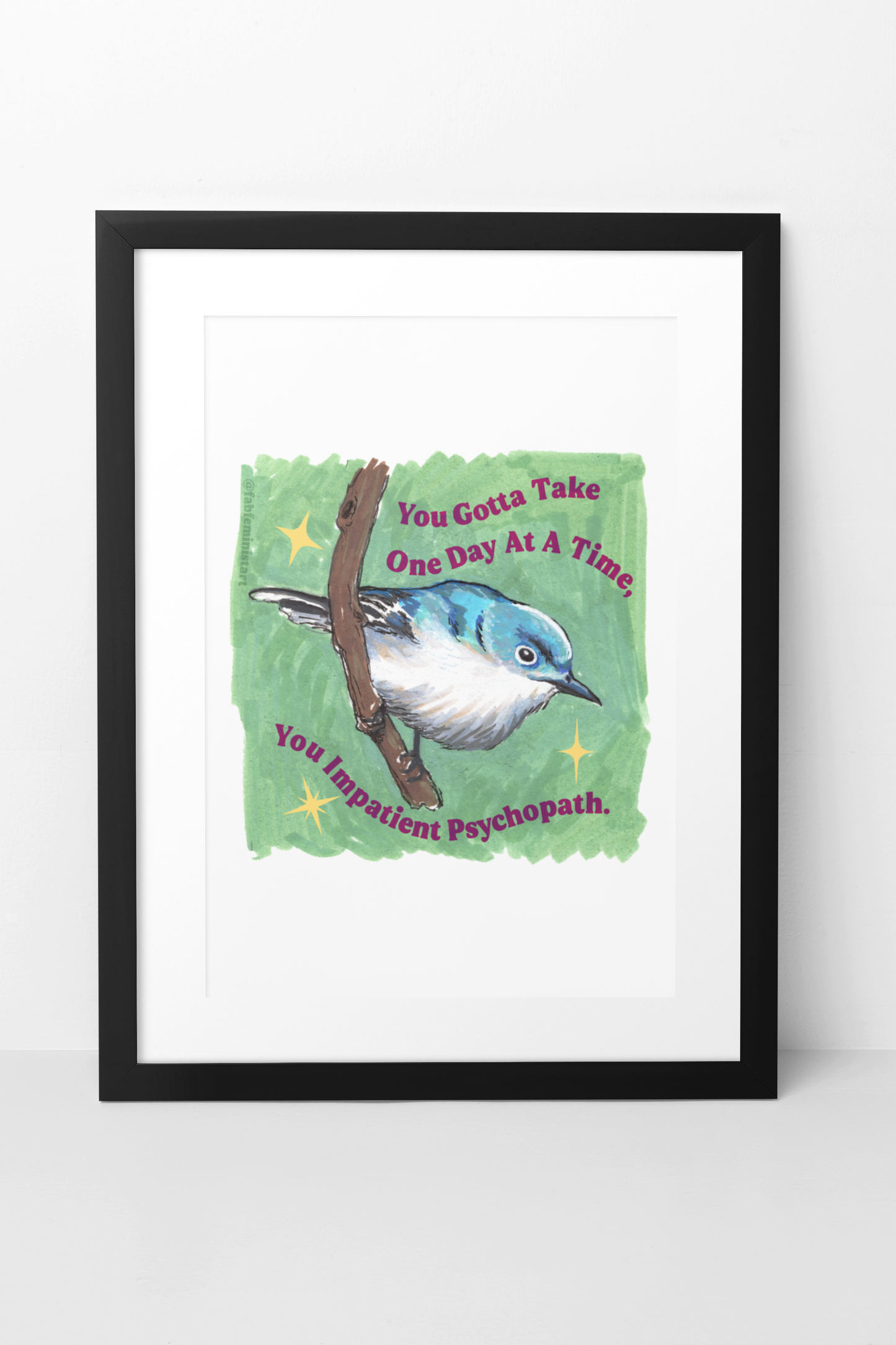 You Gotta Take One Day At A Time You Impatient Psychopath: Mental Health Art Print