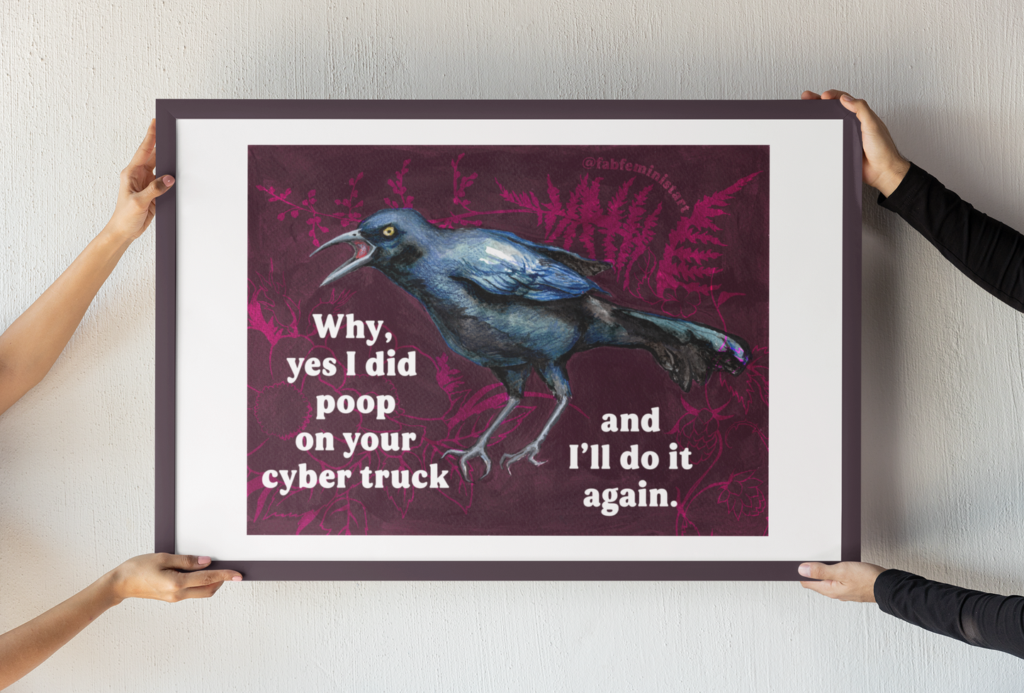 Why yes I did poop on your cyber truck and I'll do it again: Feminist Art Print