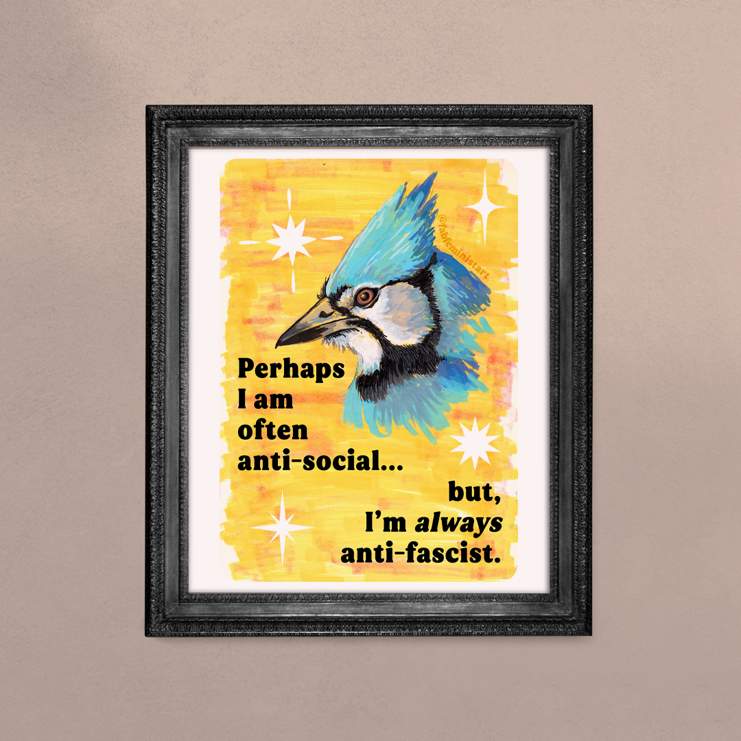 Perhaps I am often anti-social... but I'm *always* anti-fascist: feminist art print