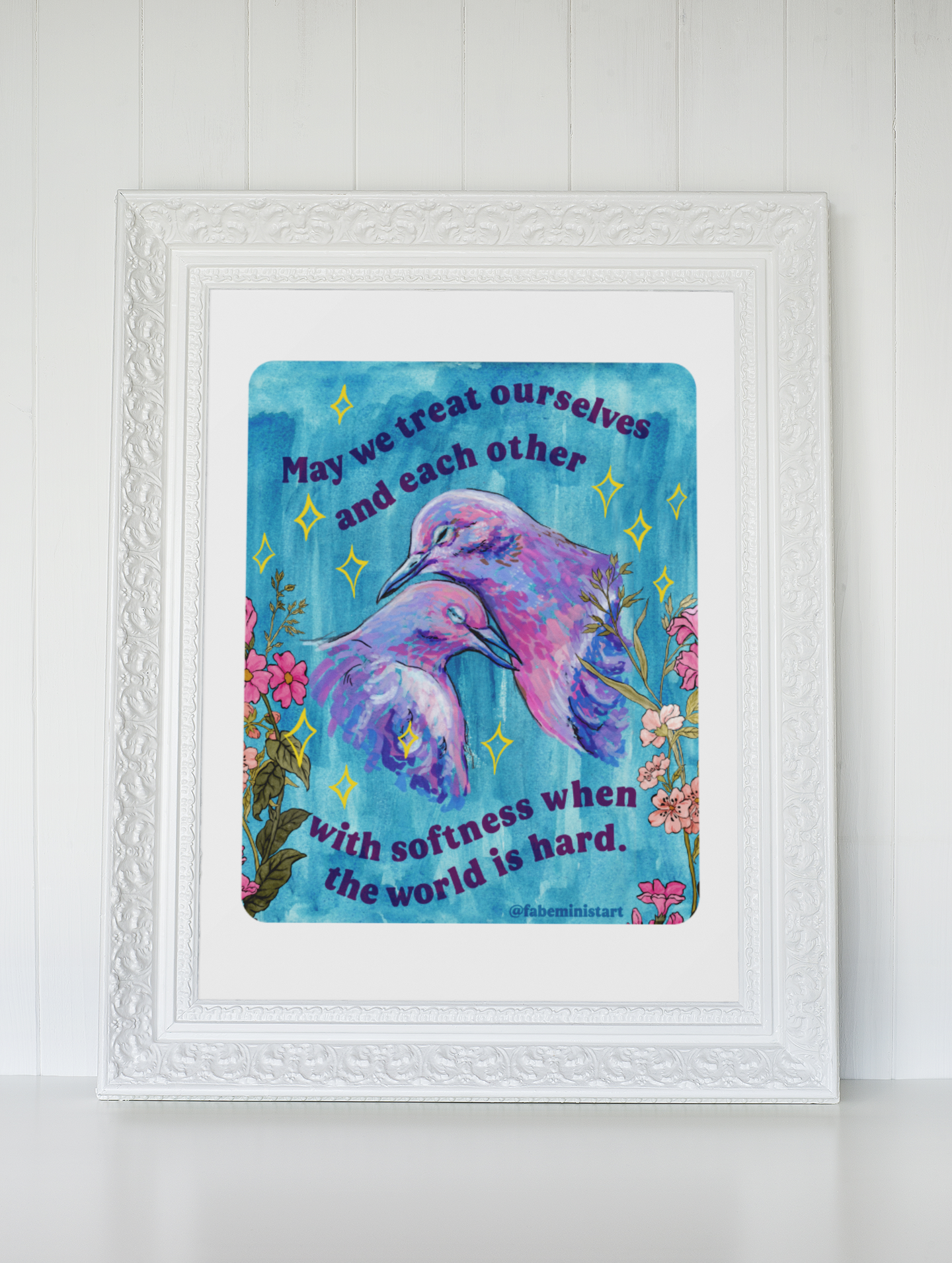 May we treat ourselves and each other with softness when the world is hard: Feminist Art Print