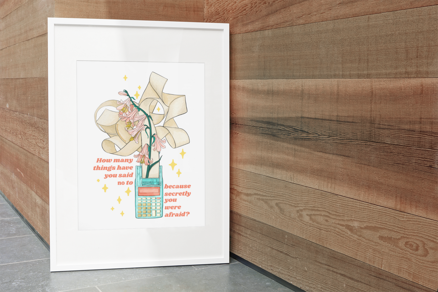 How many things have you said 'no' to, because secretly you were afraid: Mental Health Art Print