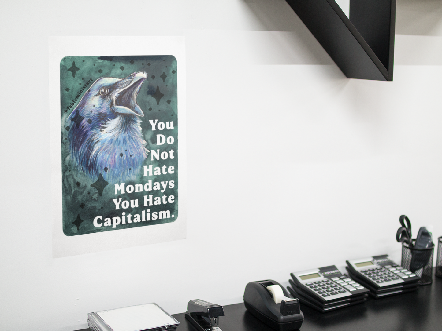 You Do Not Hate Mondays Your Hate Capitalism: Feminist Print