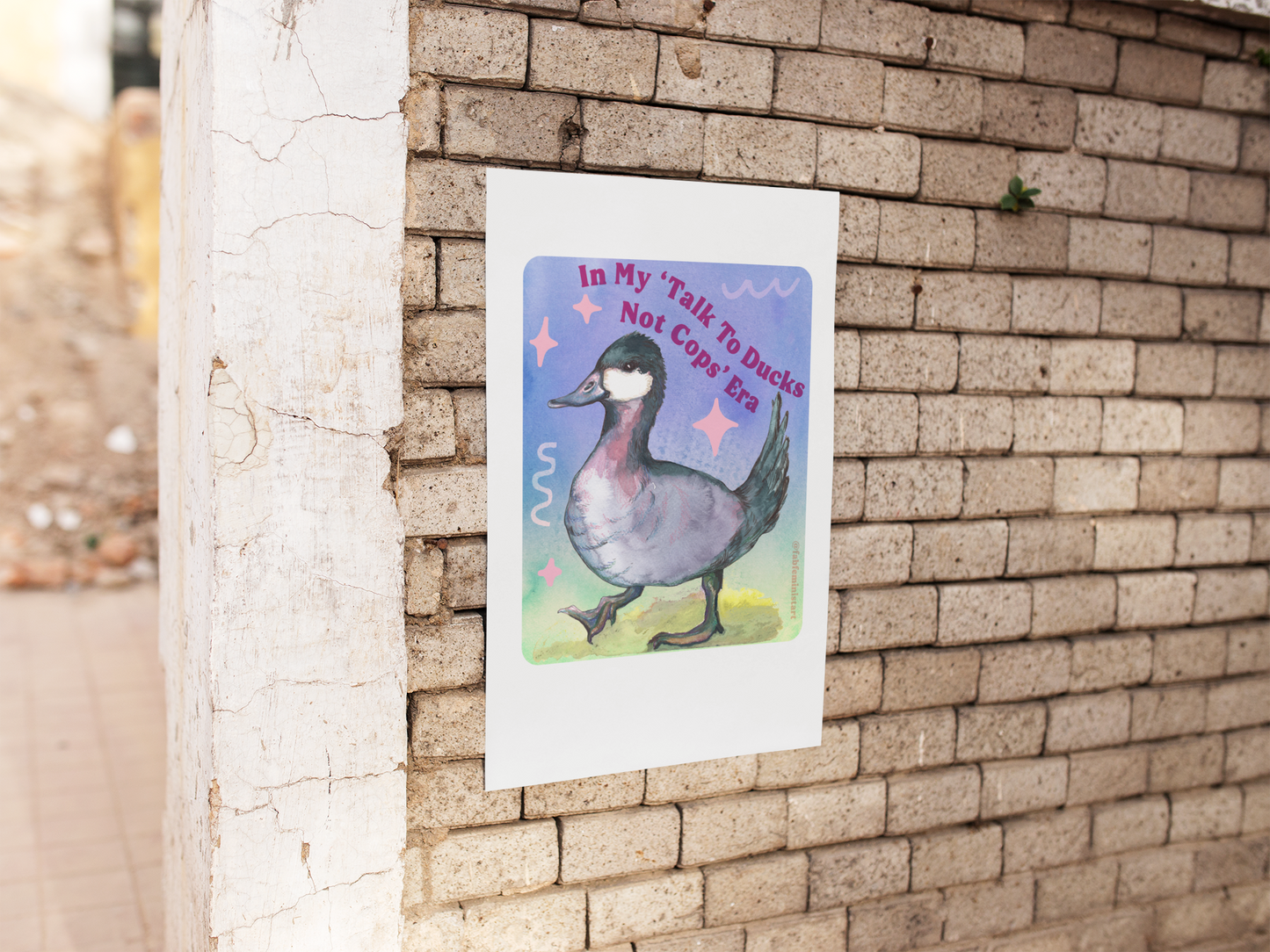 In my Talk To Ducks Not Cops era: Feminist Art Print
