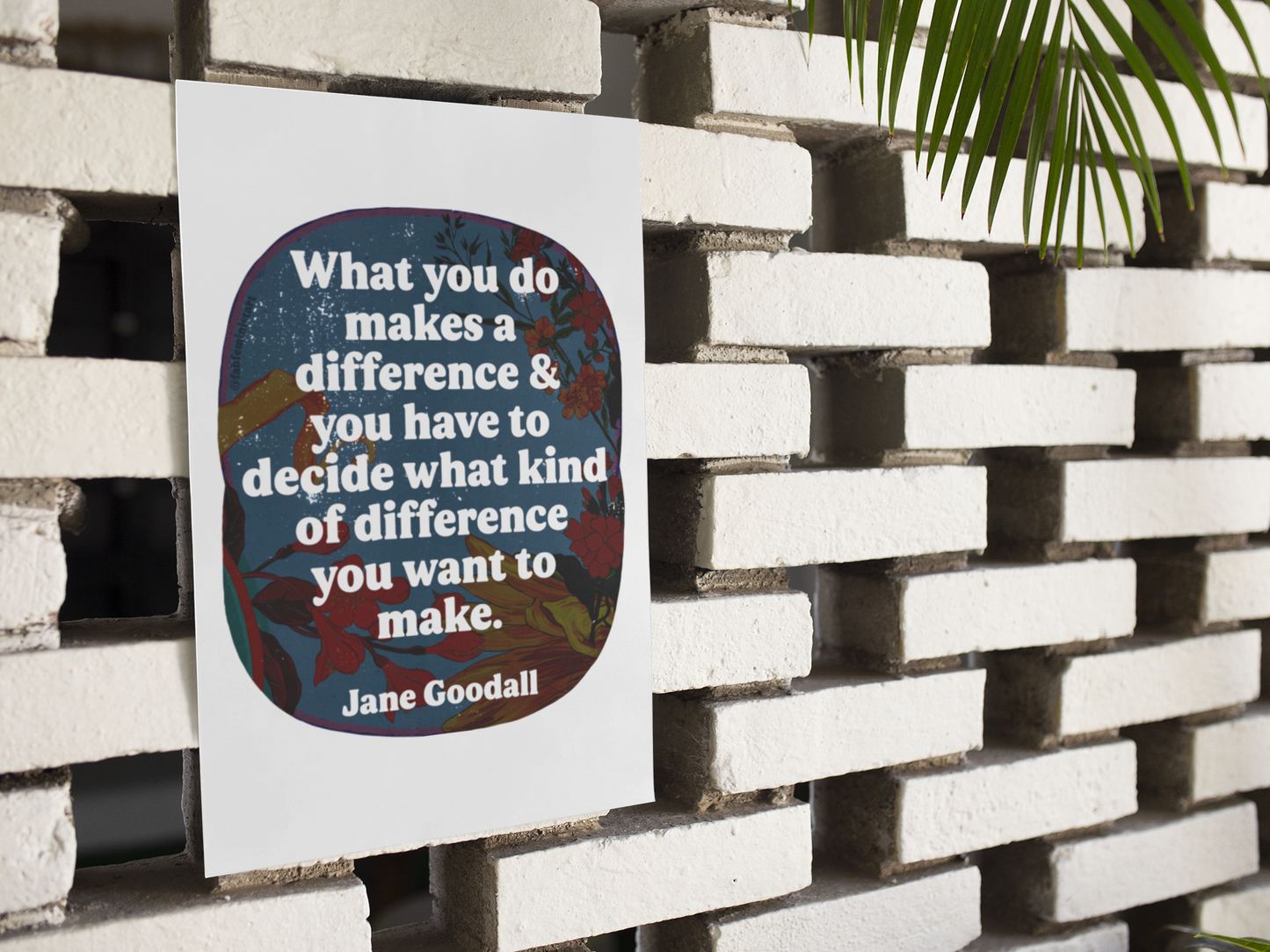 What you do makes a difference and you have to decide what kind of difference you want to make, Jane Goodall: Feminist Art Print