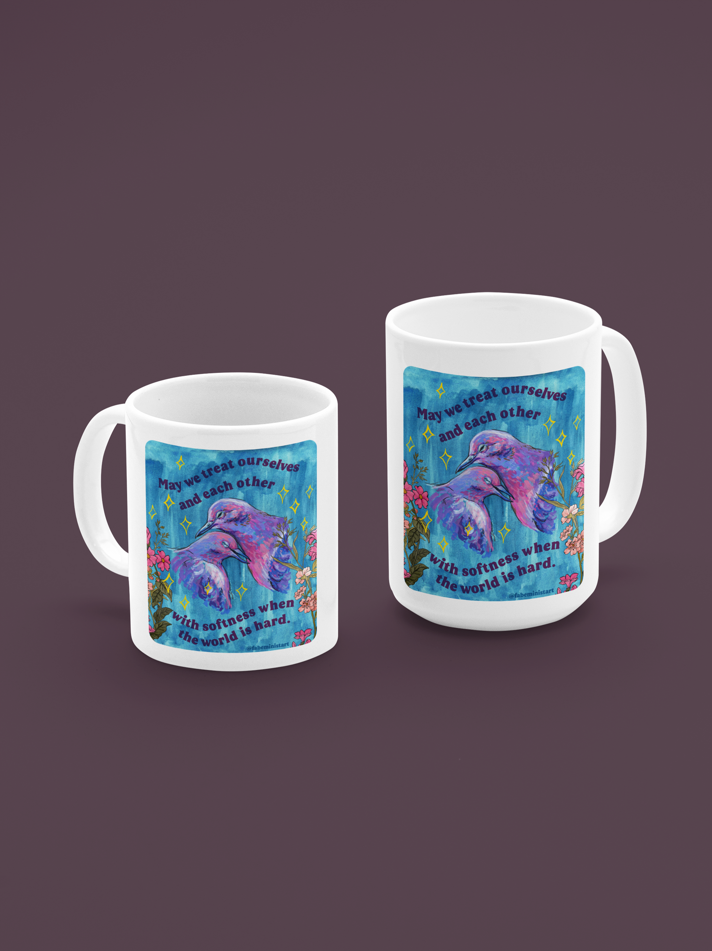 May we treat ourselves and each other with softness when the world is hard: Feminist Mug