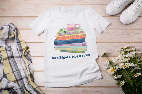 Ban Bigots Not Books: Feminist Shirt