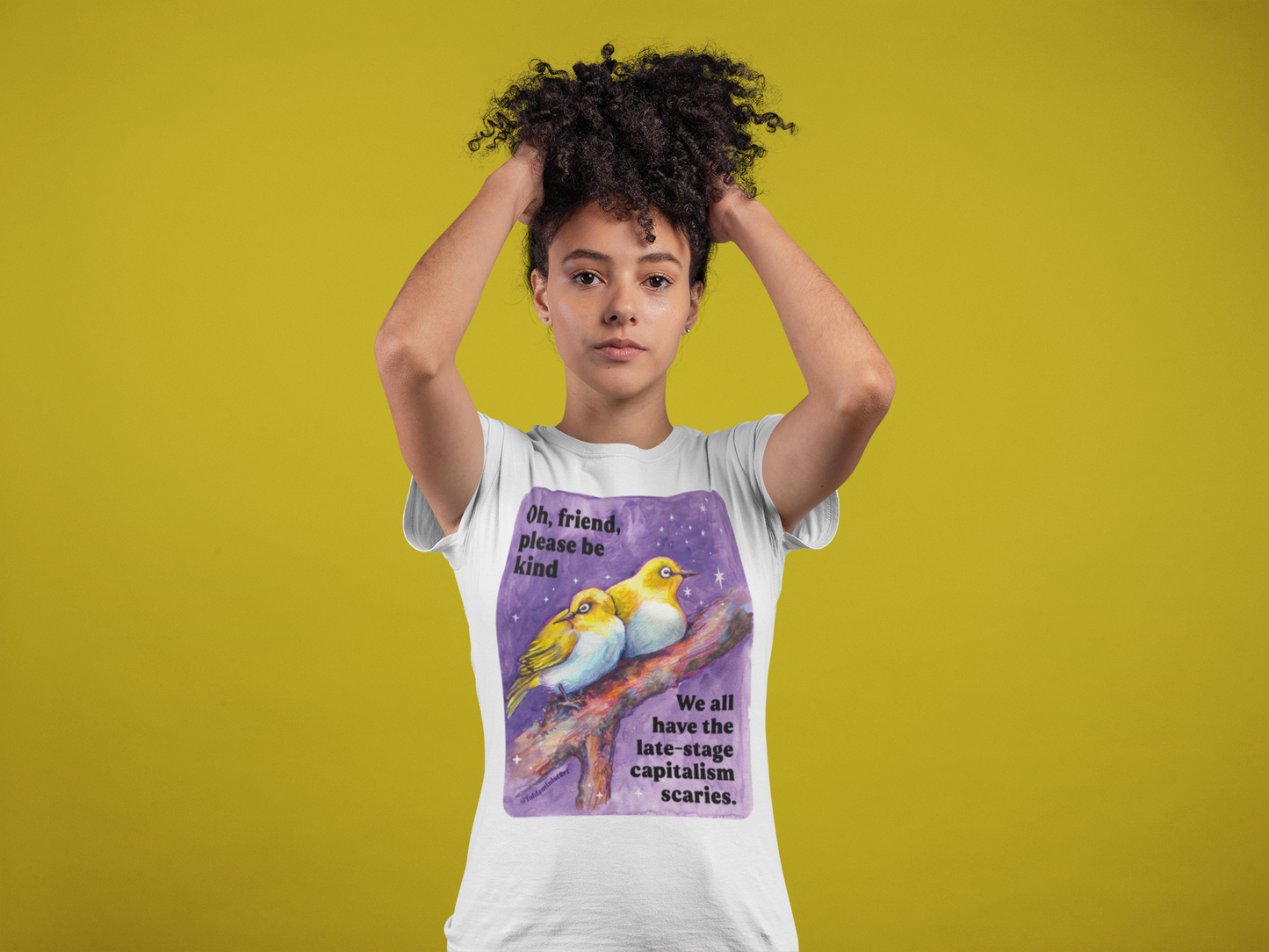 Oh, friend please be kind We all have the late-stage capitalism scaries: Feminist Shirt