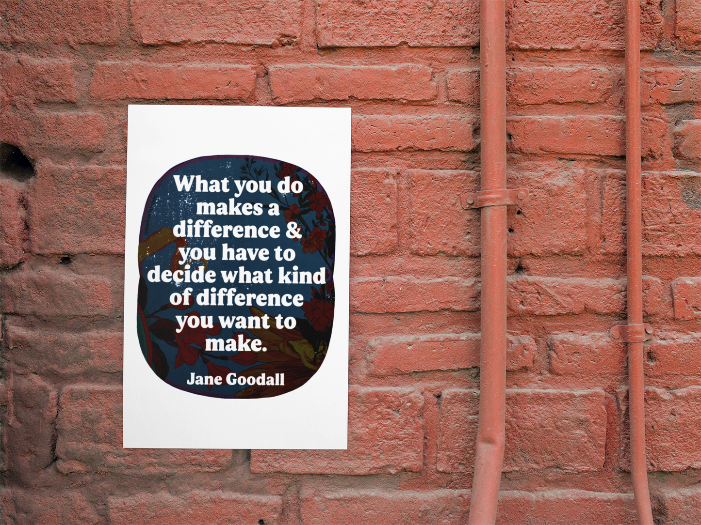 What you do makes a difference and you have to decide what kind of difference you want to make, Jane Goodall: Feminist Art Print