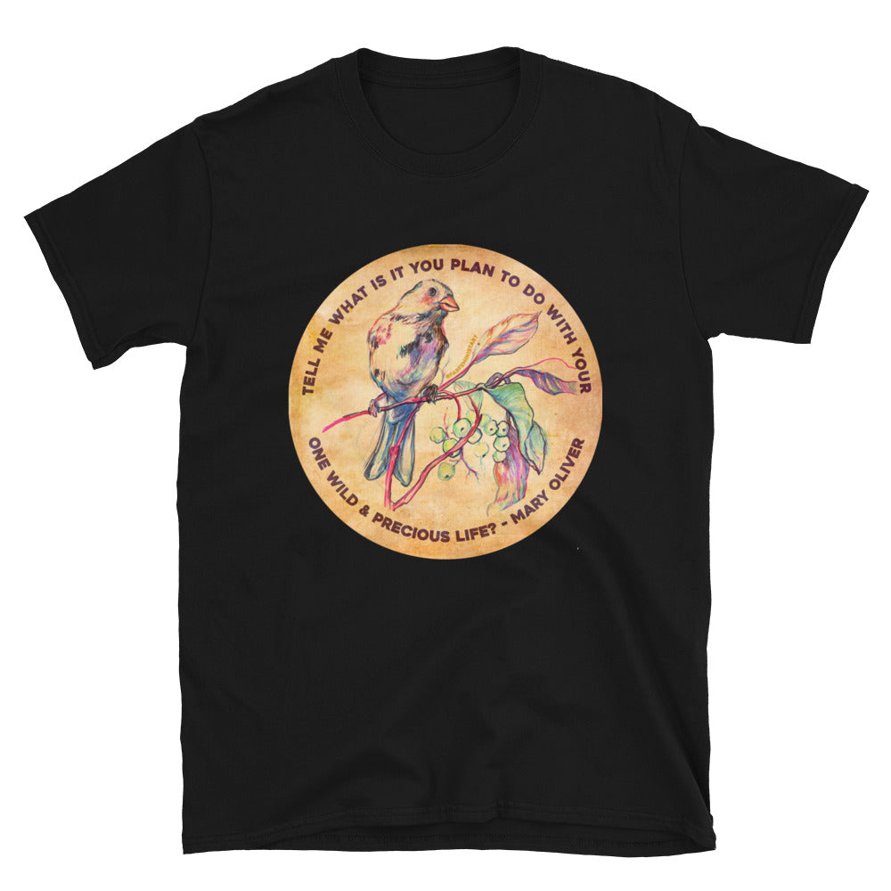 Tell me what is you plant to do with your one wild & precious life, Mary Oliver: Feminist Shirt
