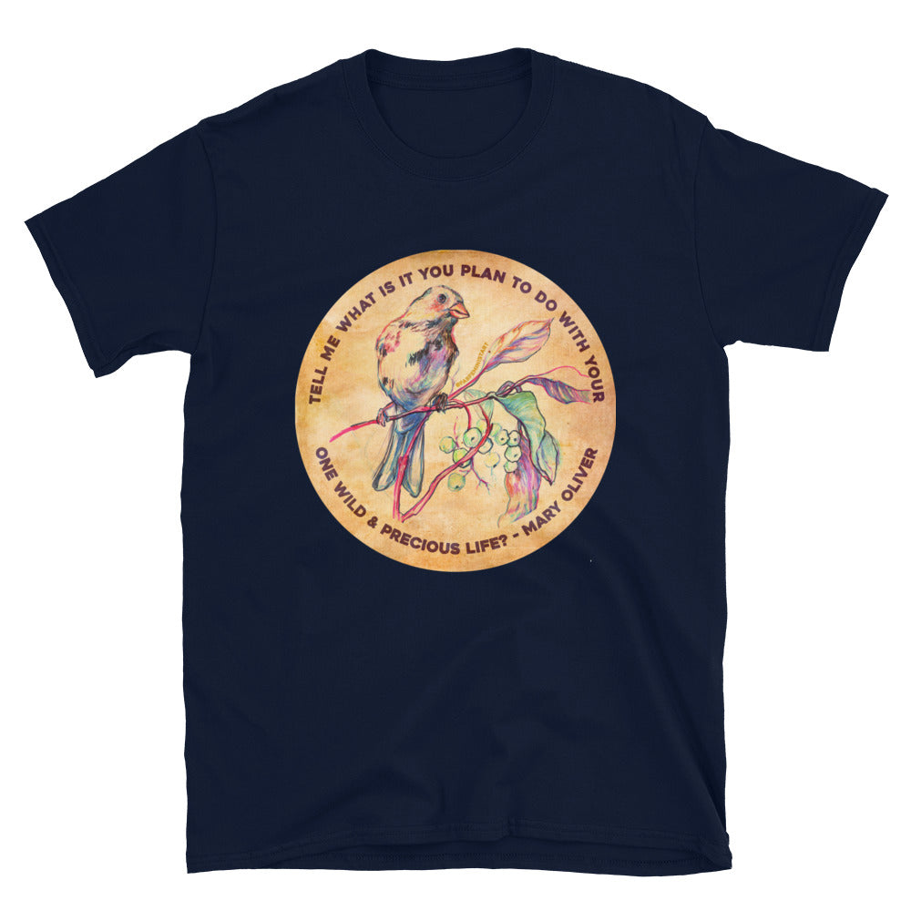 Tell me what is you plant to do with your one wild & precious life, Mary Oliver: Feminist Shirt
