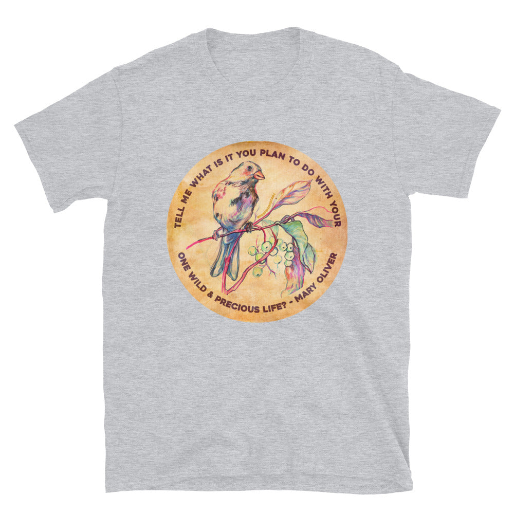 Tell me what is you plant to do with your one wild & precious life, Mary Oliver: Feminist Shirt